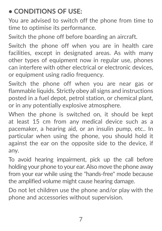 • CONDITIONS OF USE:You are advised to switch off the phone from time totime to optimise its performance.Switch the phone off be