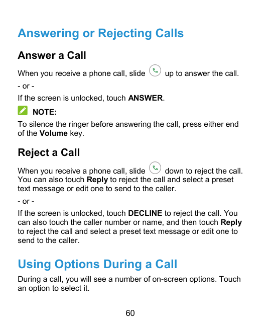 Answering or Rejecting CallsAnswer a CallWhen you receive a phone call, slideup to answer the call.- or If the screen is unlocke