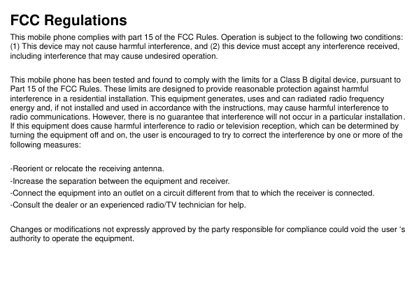 FCC RegulationsThis mobile phone complies with part 15 of the FCC Rules. Operation is subject to the following two conditions:(1