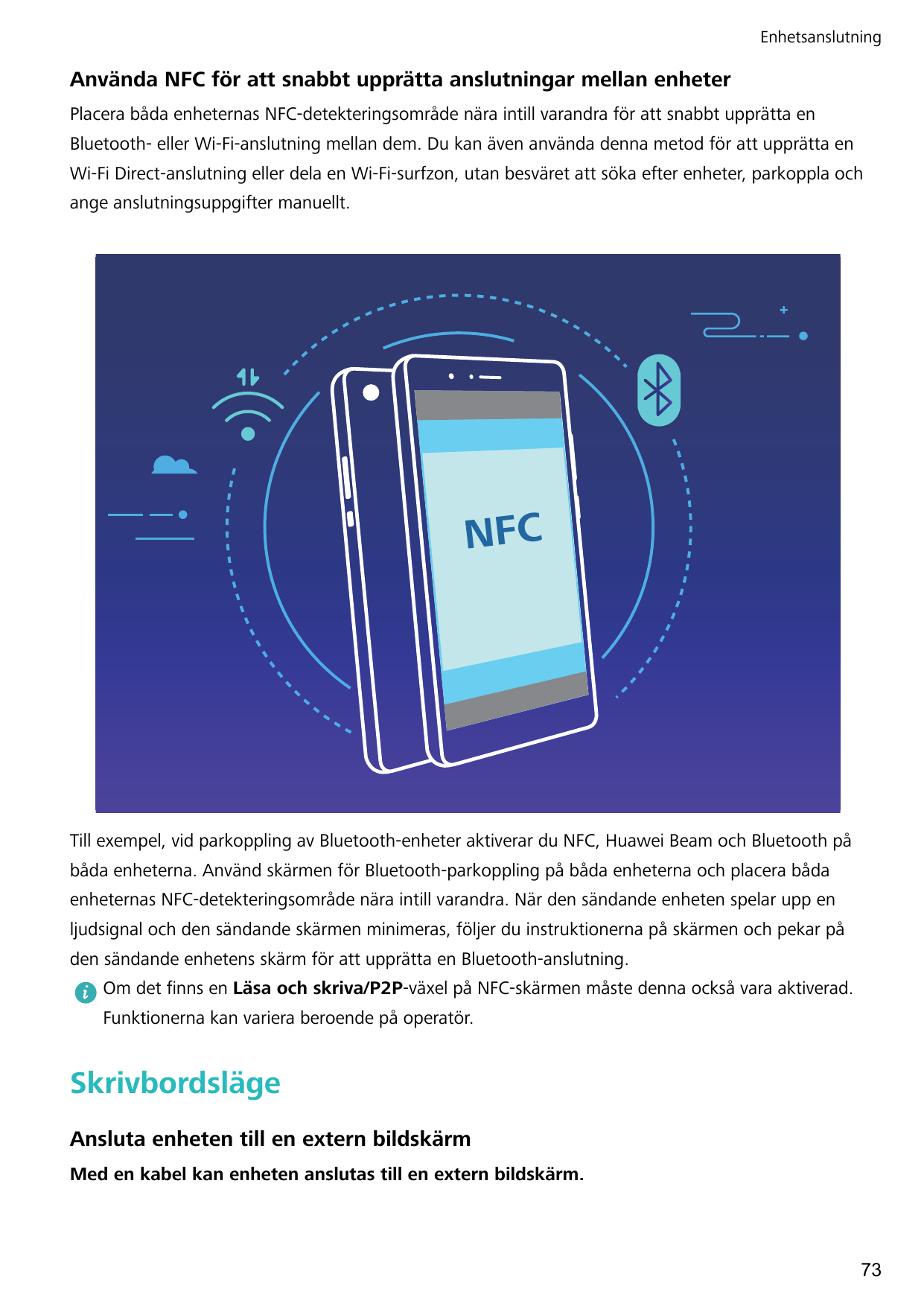 EnhetsanslutningAnvända NFC för att snabbt upprätta anslutningar mellan enheterPlacera båda enheternas NFC-detekteringsområde nä