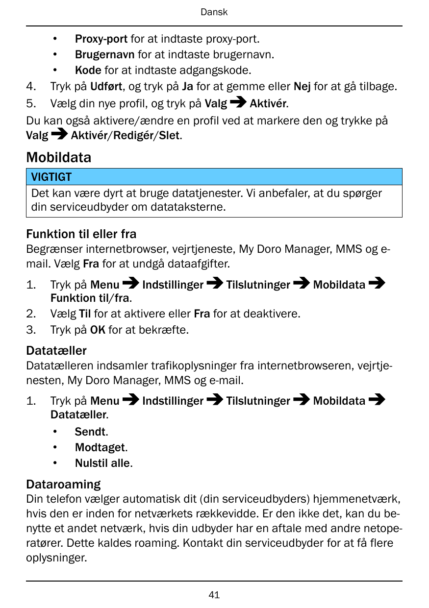 Dansk• Proxy-port for at indtaste proxy-port.• Brugernavn for at indtaste brugernavn.• Kode for at indtaste adgangskode.4. Tryk 