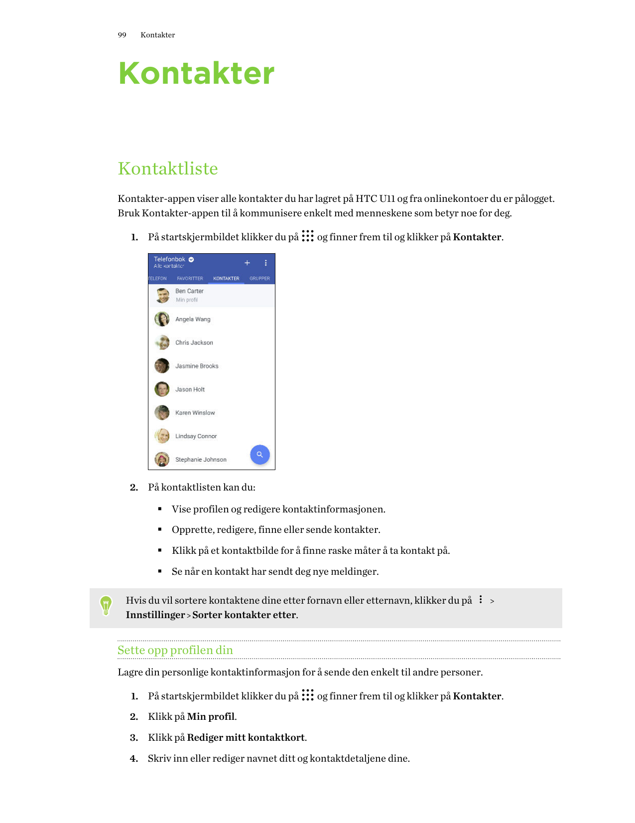 99KontakterKontakterKontaktlisteKontakter-appen viser alle kontakter du har lagret på HTC U11 og fra onlinekontoer du er pålogge
