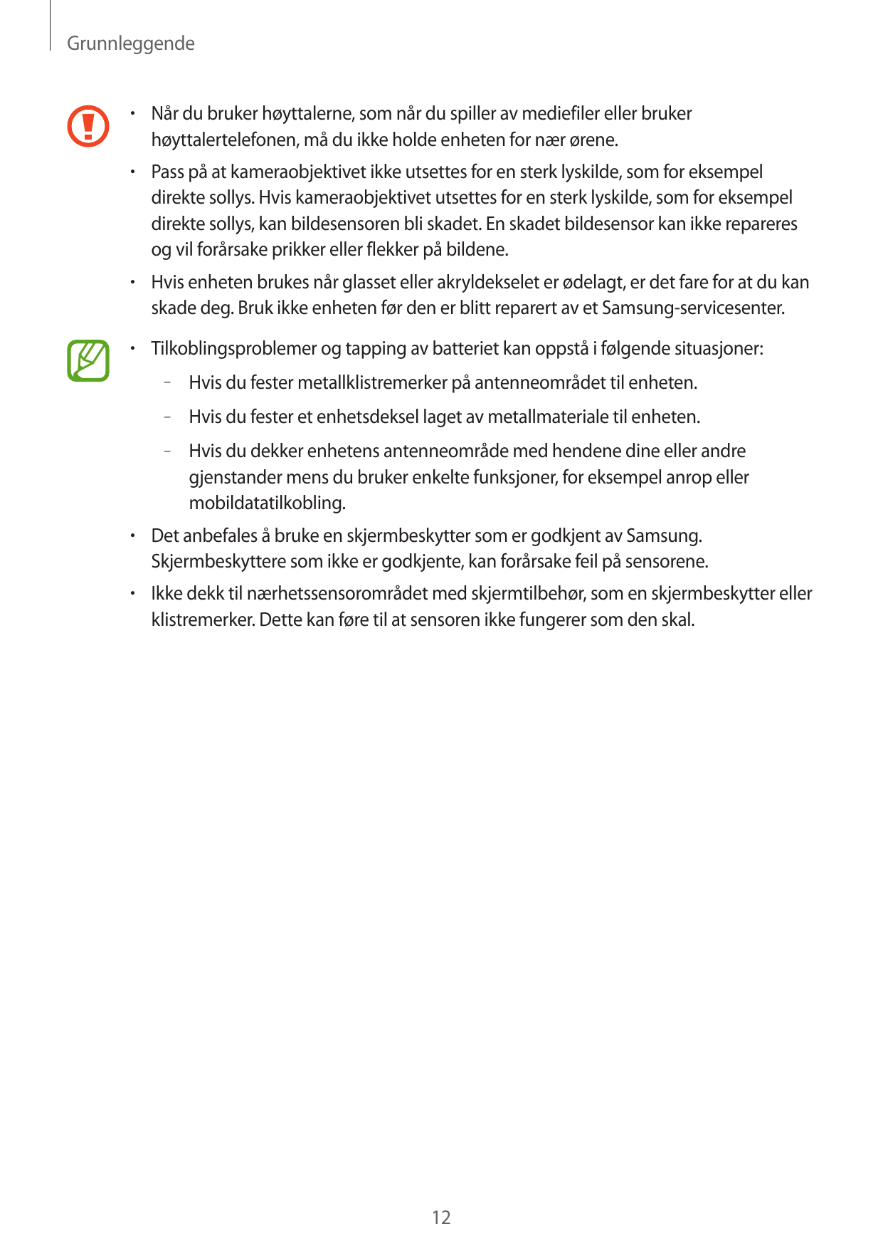 Grunnleggende• Når du bruker høyttalerne, som når du spiller av mediefiler eller brukerhøyttalertelefonen, må du ikke holde enhe