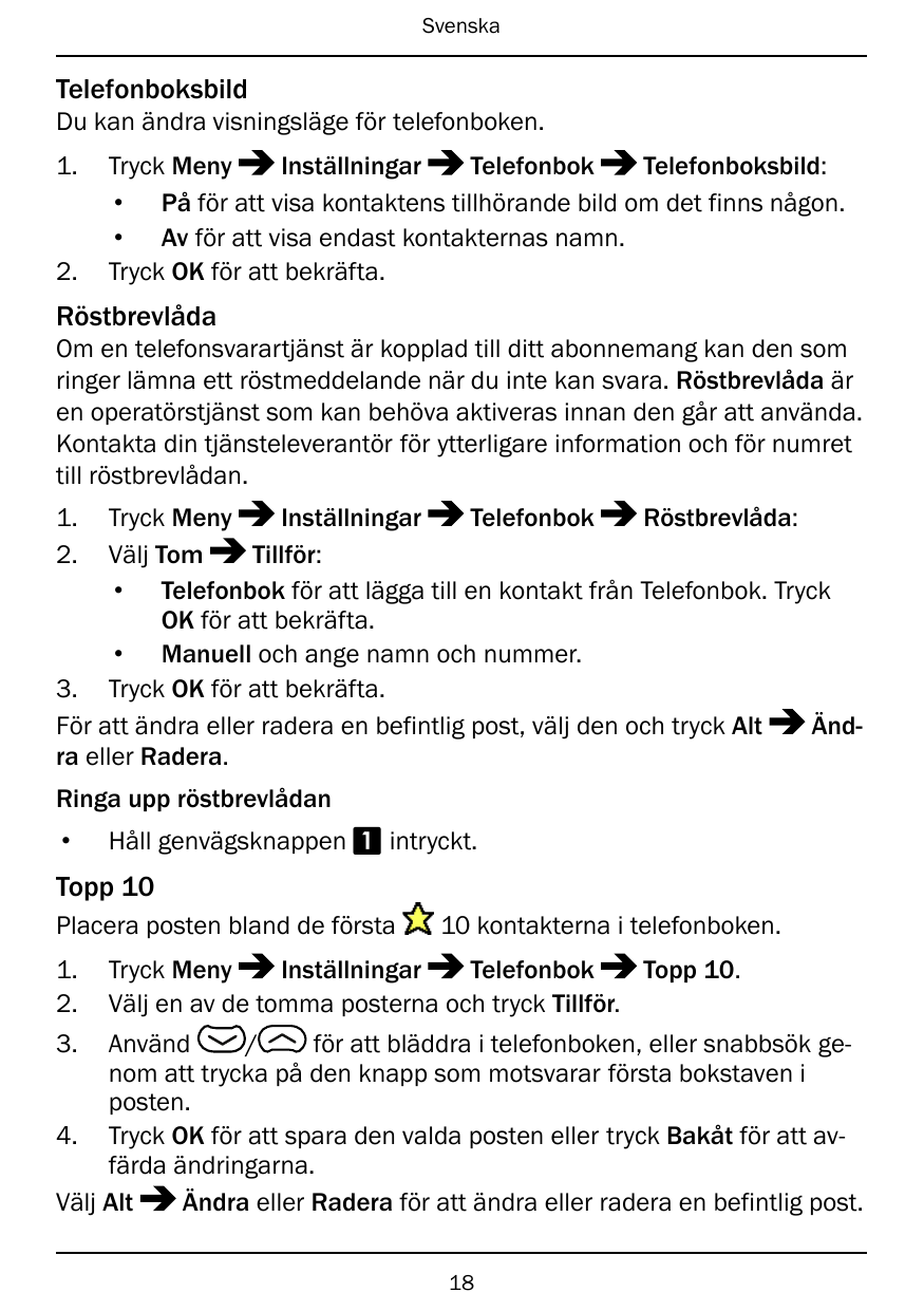 SvenskaTelefonboksbildDu kan ändra visningsläge för telefonboken.1.2.InställningarTelefonbokTelefonboksbild:Tryck Meny• På för a