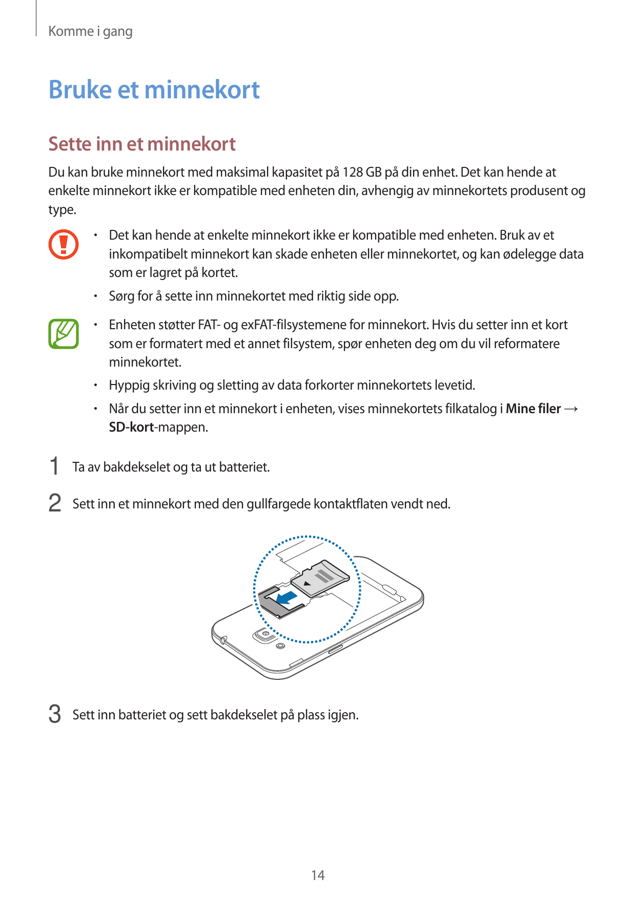 Komme i gangBruke et minnekortSette inn et minnekortDu kan bruke minnekort med maksimal kapasitet på 128 GB på din enhet. Det ka