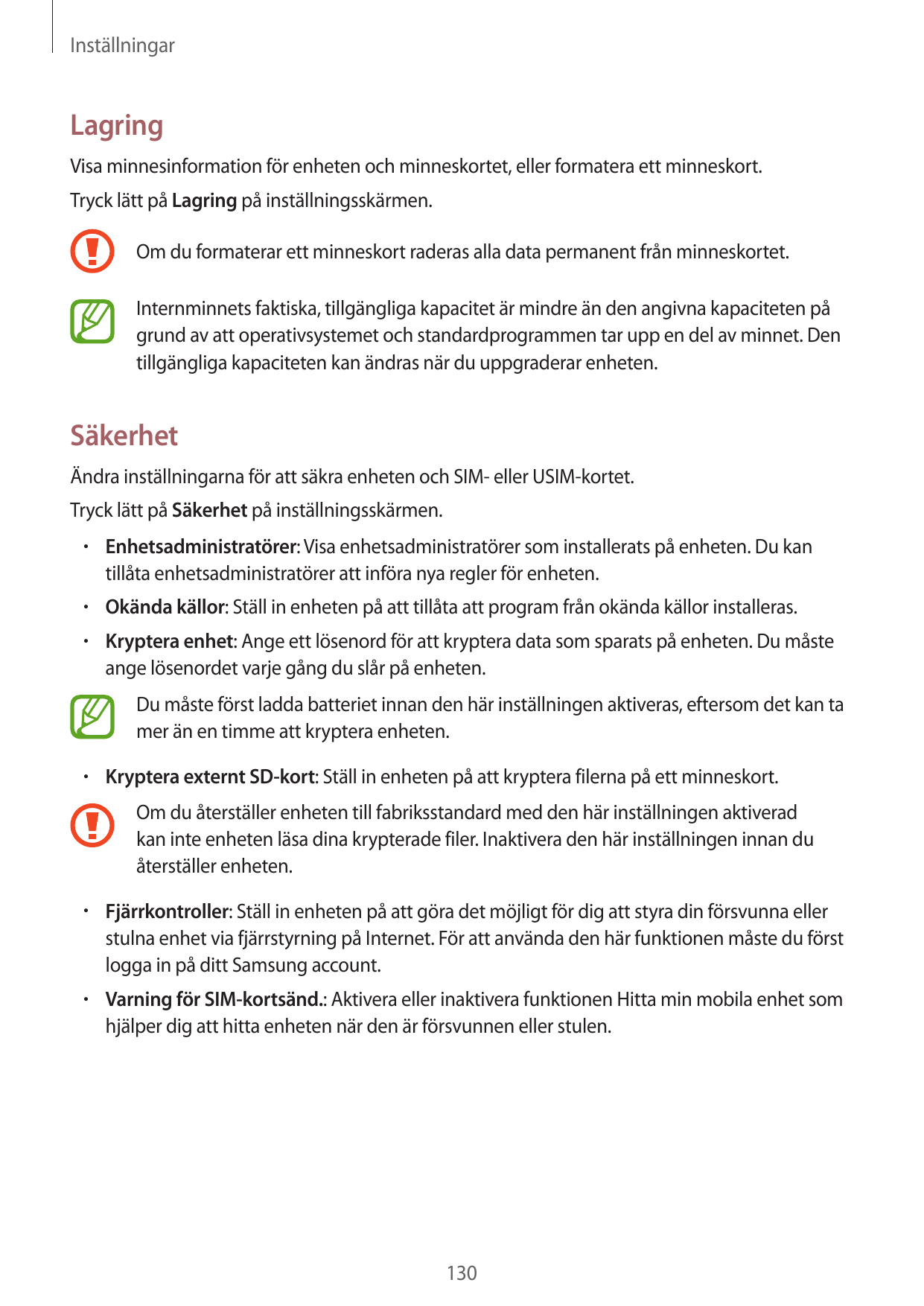 InställningarLagringVisa minnesinformation för enheten och minneskortet, eller formatera ett minneskort.Tryck lätt på Lagring på