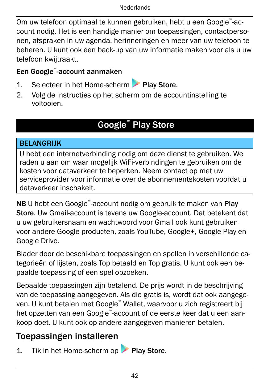 Nederlands™Om uw telefoon optimaal te kunnen gebruiken, hebt u een Google -account nodig. Het is een handige manier om toepassin