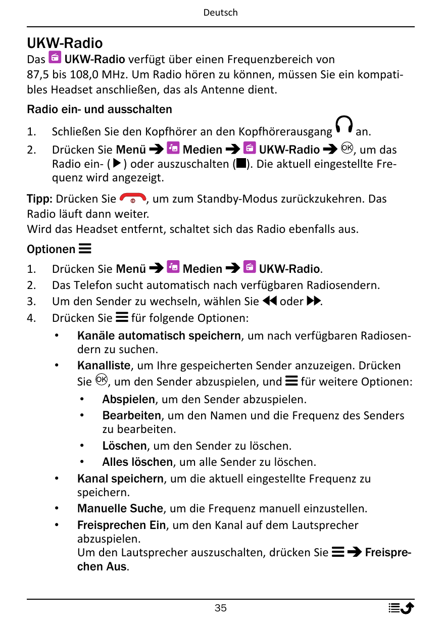 DeutschUKW-RadioDasUKW-Radio verfügt über einen Frequenzbereich von87,5 bis 108,0 MHz. Um Radio hören zu können, müssen Sie ein 