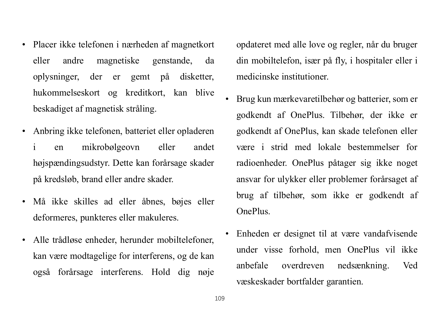 • Placer ikke telefonen i nærheden af magnetkortellerandreoplysninger,magnetiskederergenstande,gemtpåopdateret med alle love og 