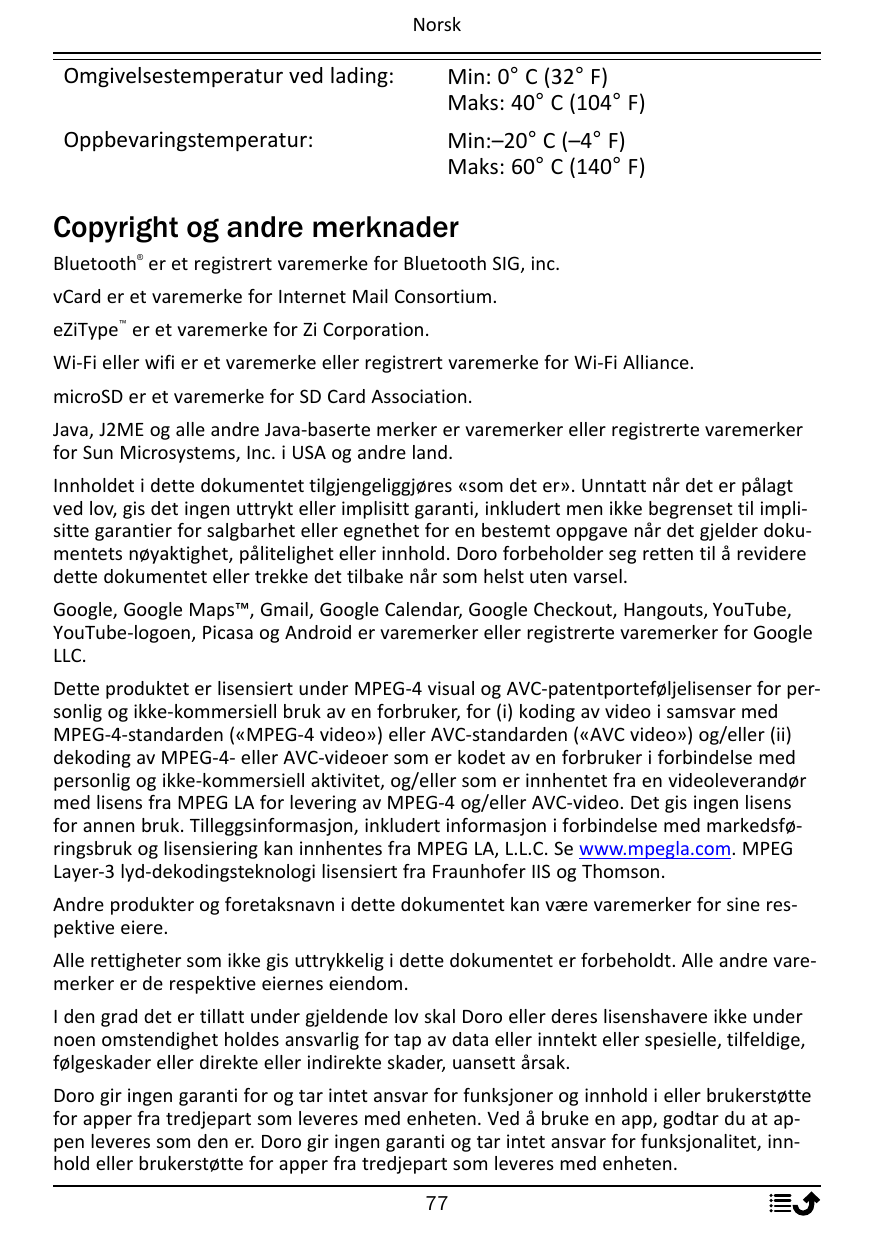 NorskOmgivelsestemperatur ved lading:Min: 0° C (32° F)Maks: 40° C (104° F)Oppbevaringstemperatur:Min:–20° C (–4° F)Maks: 60° C (