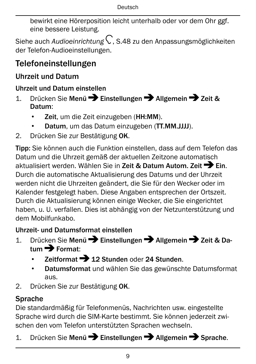 Deutschbewirkt eine Hörerposition leicht unterhalb oder vor dem Ohr ggf.eine bessere Leistung.Siehe auch Audioeinrichtung , S.48