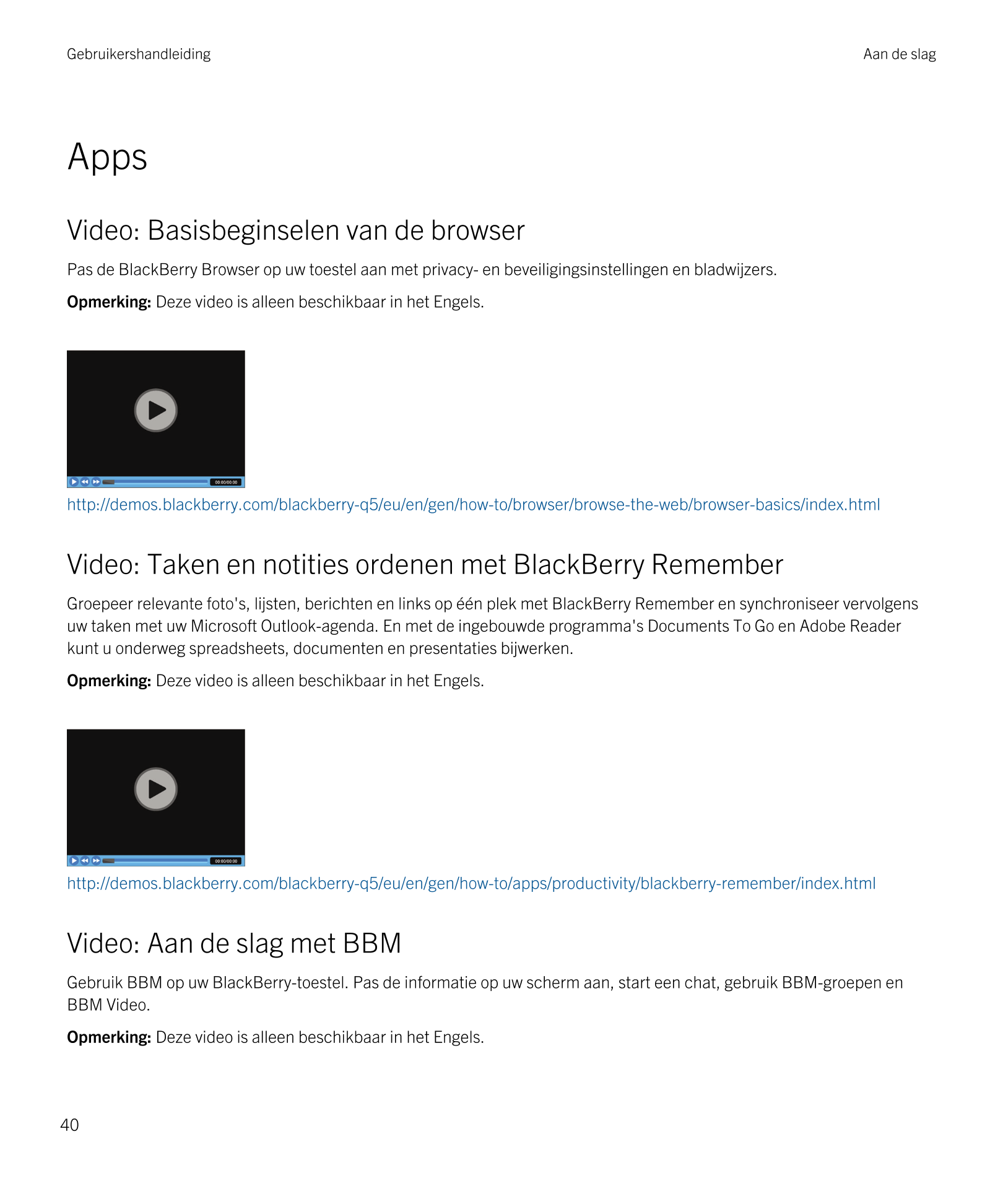 Gebruikershandleiding Aan de slag
Apps
Video: Basisbeginselen van de browser
Pas de  BlackBerry Browser op uw toestel aan met pr