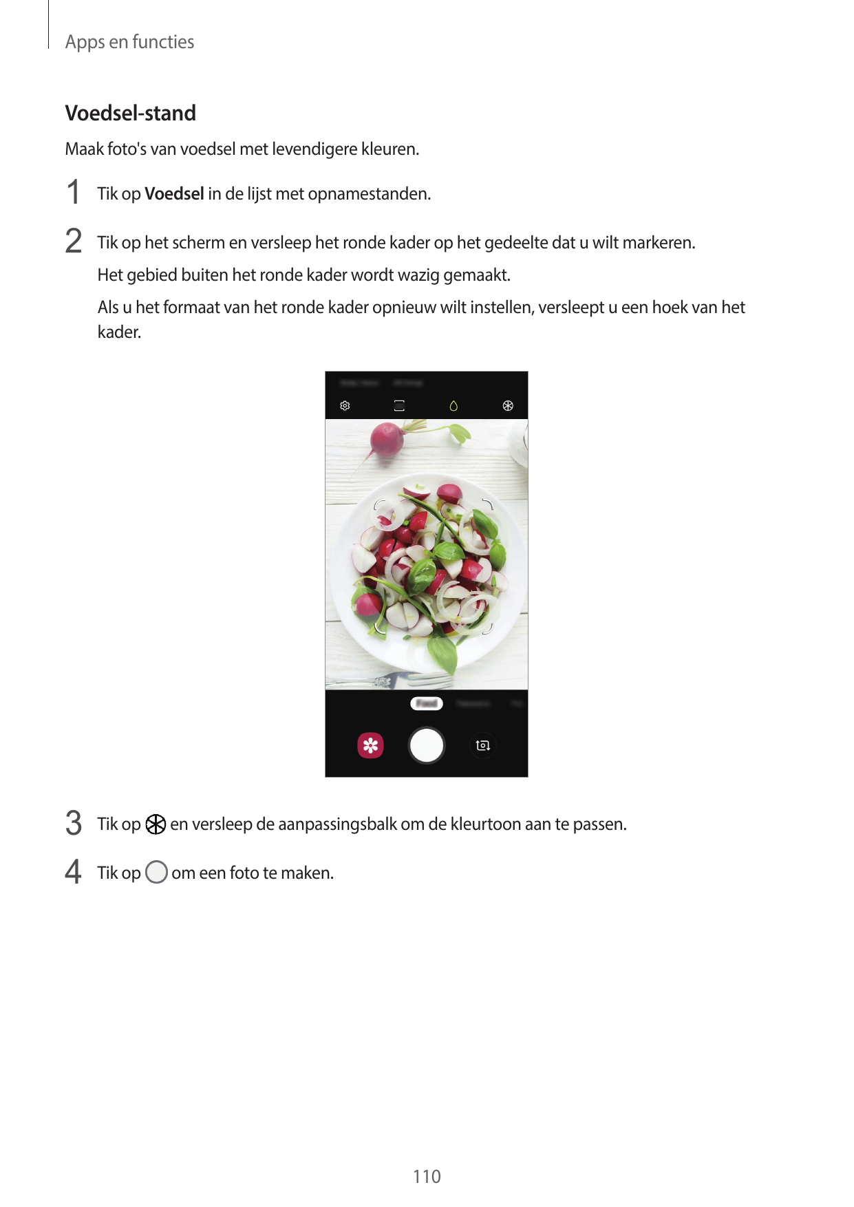 Apps en functiesVoedsel-standMaak foto's van voedsel met levendigere kleuren.1 Tik op Voedsel in de lijst met opnamestanden.2 Ti