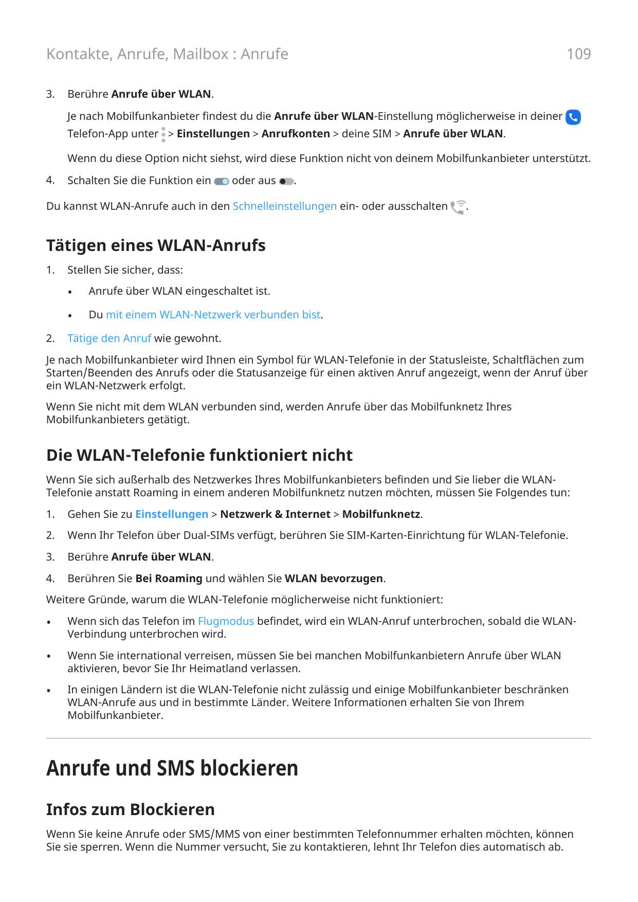 109Kontakte, Anrufe, Mailbox : Anrufe3.Berühre Anrufe über WLAN.Je nach Mobilfunkanbieter findest du die Anrufe über WLAN-Einste