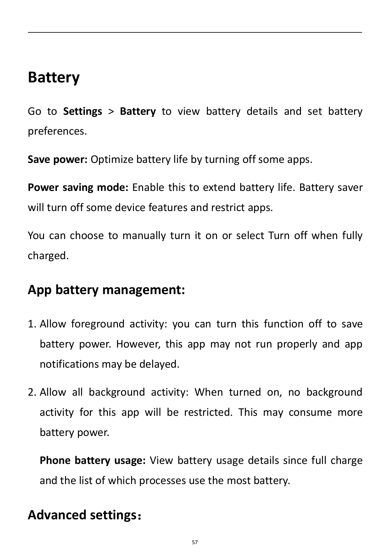 BatteryGo to Settings > Battery to view battery details and set batterypreferences.Save power: Optimize battery life by turning 