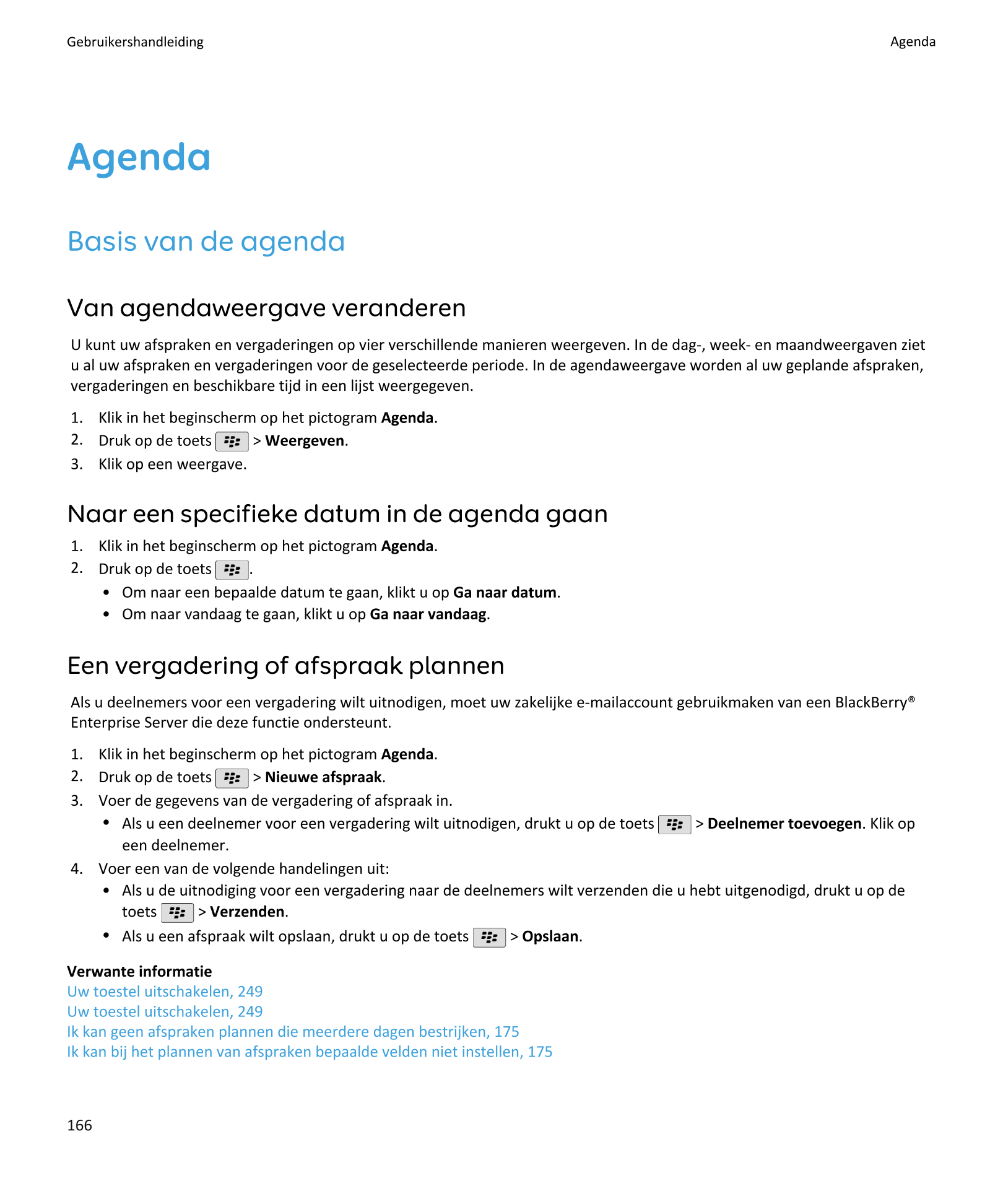 Gebruikershandleiding Agenda
Agenda
Basis van de agenda
Van agendaweergave veranderen
U kunt uw afspraken en vergaderingen op vi