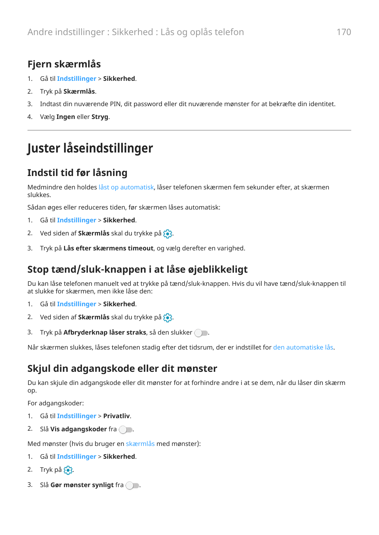 Andre indstillinger : Sikkerhed : Lås og oplås telefon170Fjern skærmlås1.Gå til Indstillinger > Sikkerhed.2.Tryk på Skærmlås.3.I