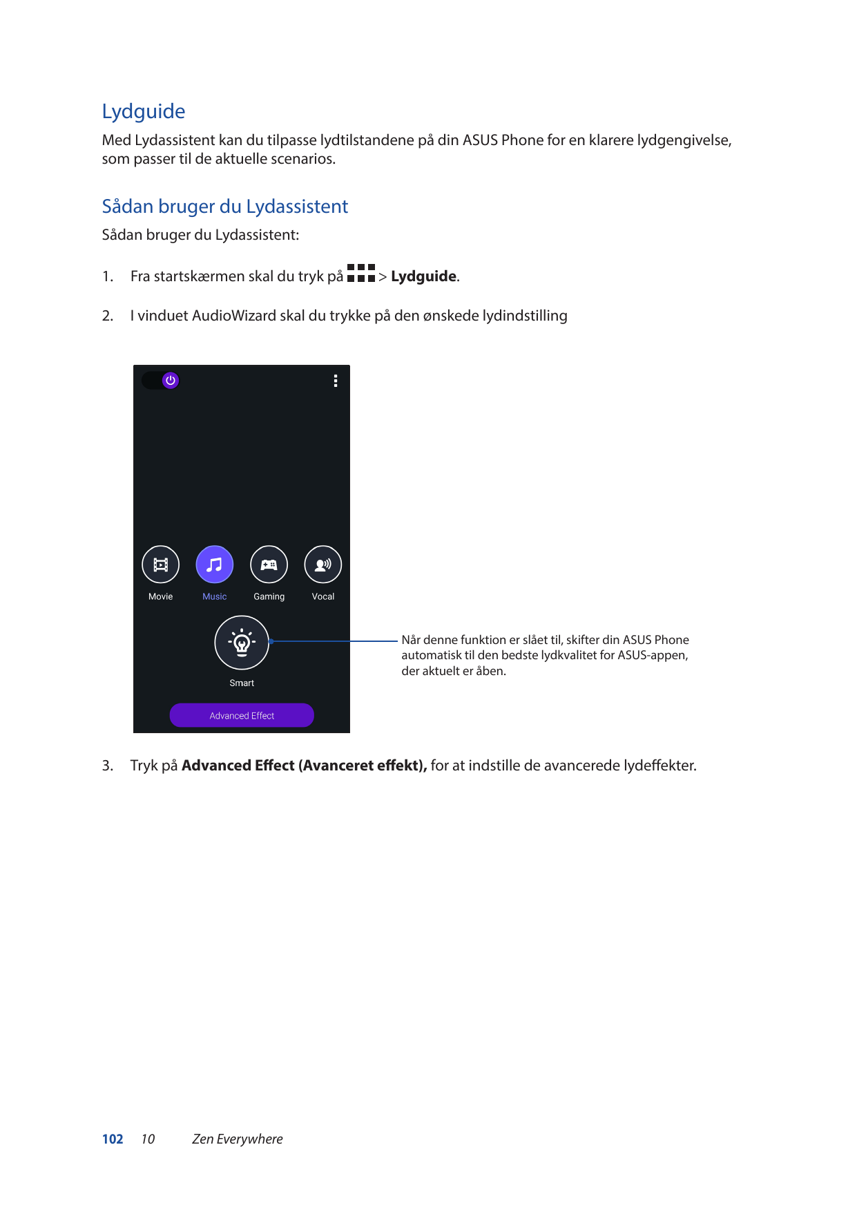 LydguideMed Lydassistent kan du tilpasse lydtilstandene på din ASUS Phone for en klarere lydgengivelse,som passer til de aktuell