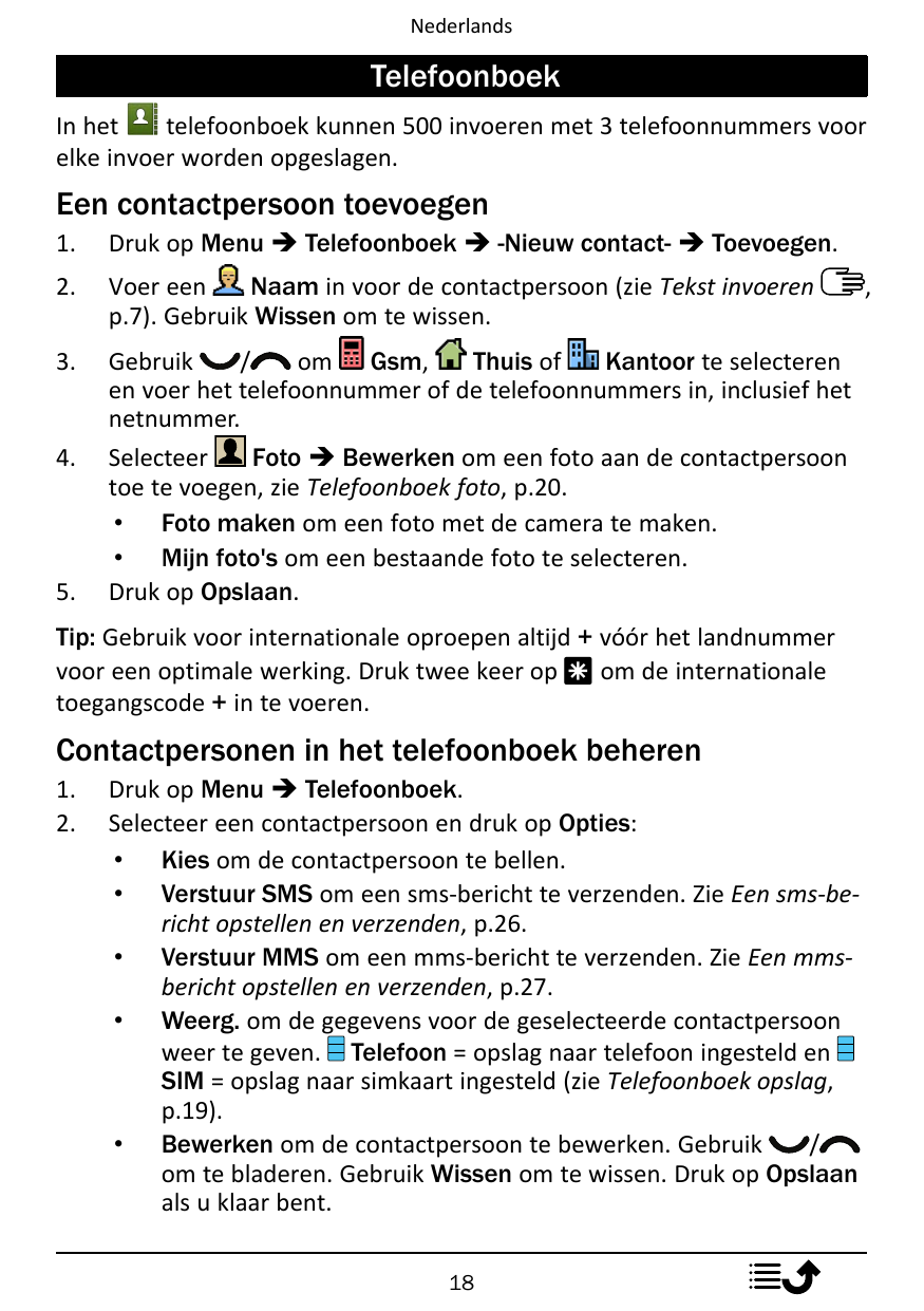 NederlandsTelefoonboekIn hettelefoonboek kunnen 500 invoeren met 3 telefoonnummers voorelke invoer worden opgeslagen.Een contact