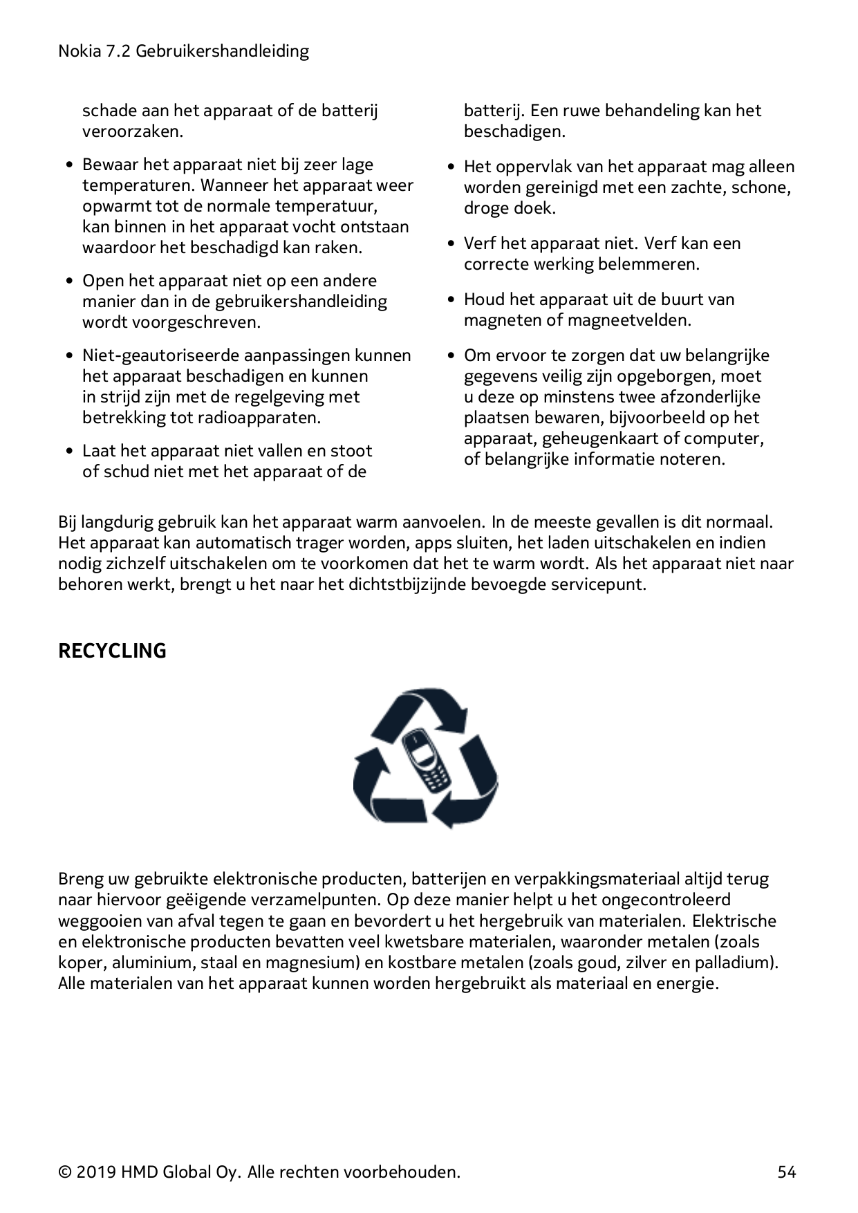 Nokia 7.2 Gebruikershandleidingschade aan het apparaat of de batterijveroorzaken.• Bewaar het apparaat niet bij zeer lagetempera