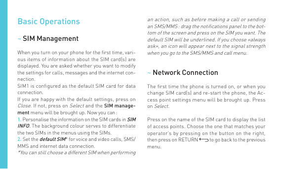 Basic Operations~ SIM ManagementWhen you turn on your phone for the ﬁrst time, various items of information about the SIM card(s