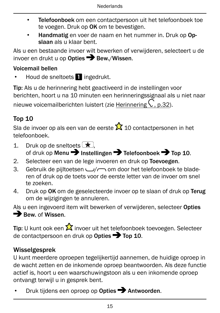 Nederlands•Telefoonboek om een contactpersoon uit het telefoonboek toete voegen. Druk op OK om te bevestigen.• Handmatig en voer