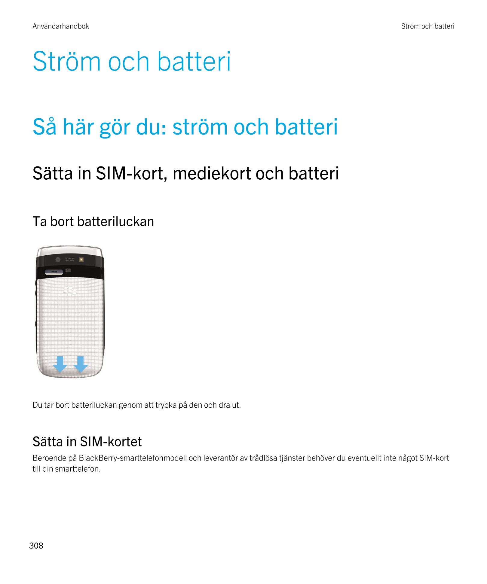 Användarhandbok Ström och batteri
Ström och batteri
Så här gör du: ström och batteri
Sätta in SIM-kort, mediekort och batteri
Ta
