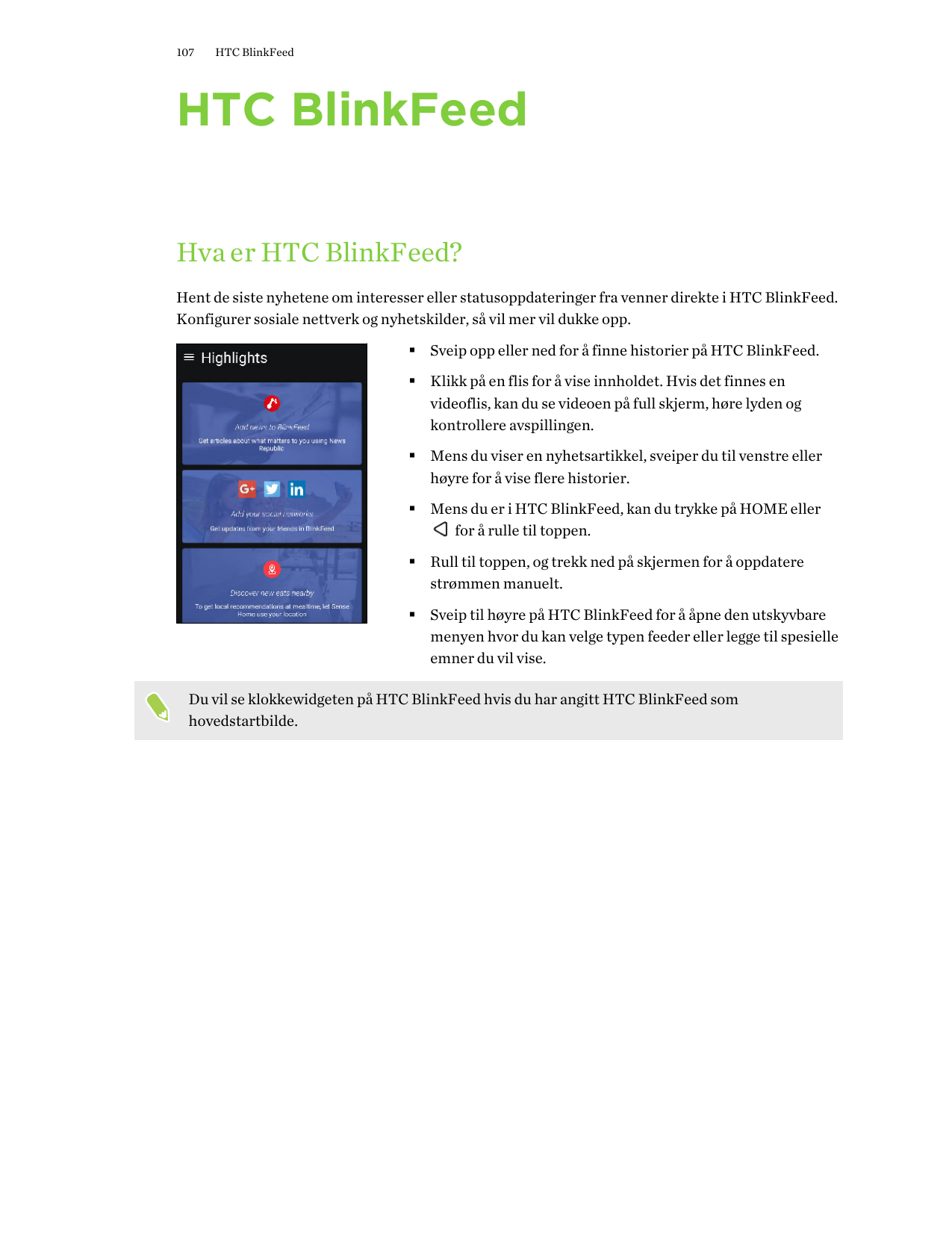 107HTC BlinkFeedHTC BlinkFeedHva er HTC BlinkFeed?Hent de siste nyhetene om interesser eller statusoppdateringer fra venner dire