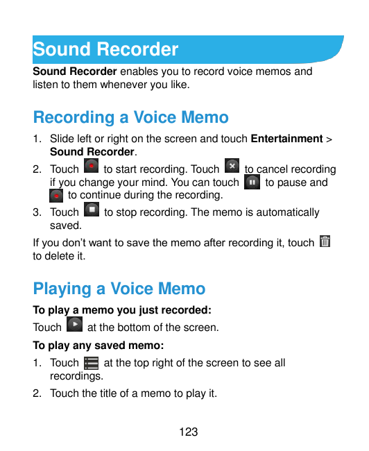 Sound RecorderSound Recorder enables you to record voice memos andlisten to them whenever you like.Recording a Voice Memo1. Slid