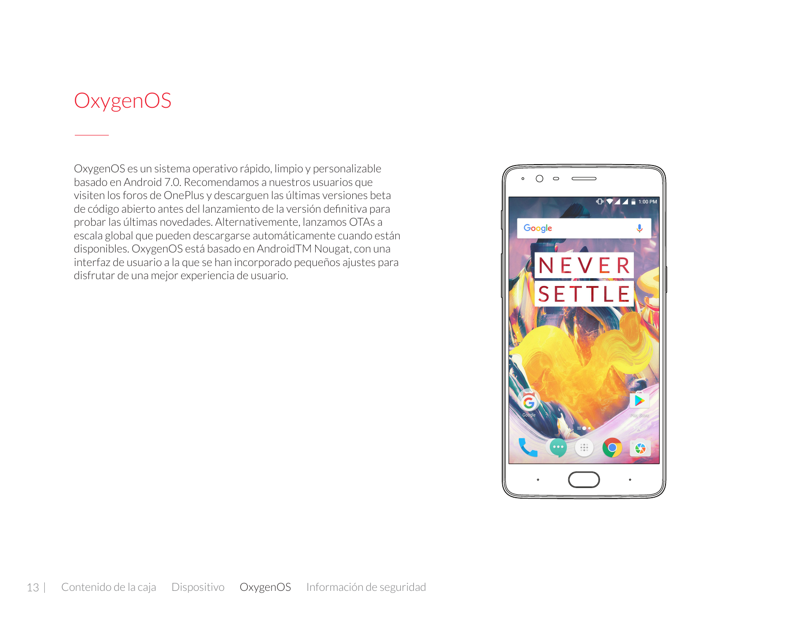 OxygenOSOxygenOS es un sistema operativo rápido, limpio y personalizablebasado en Android 7.0. Recomendamos a nuestros usuarios 