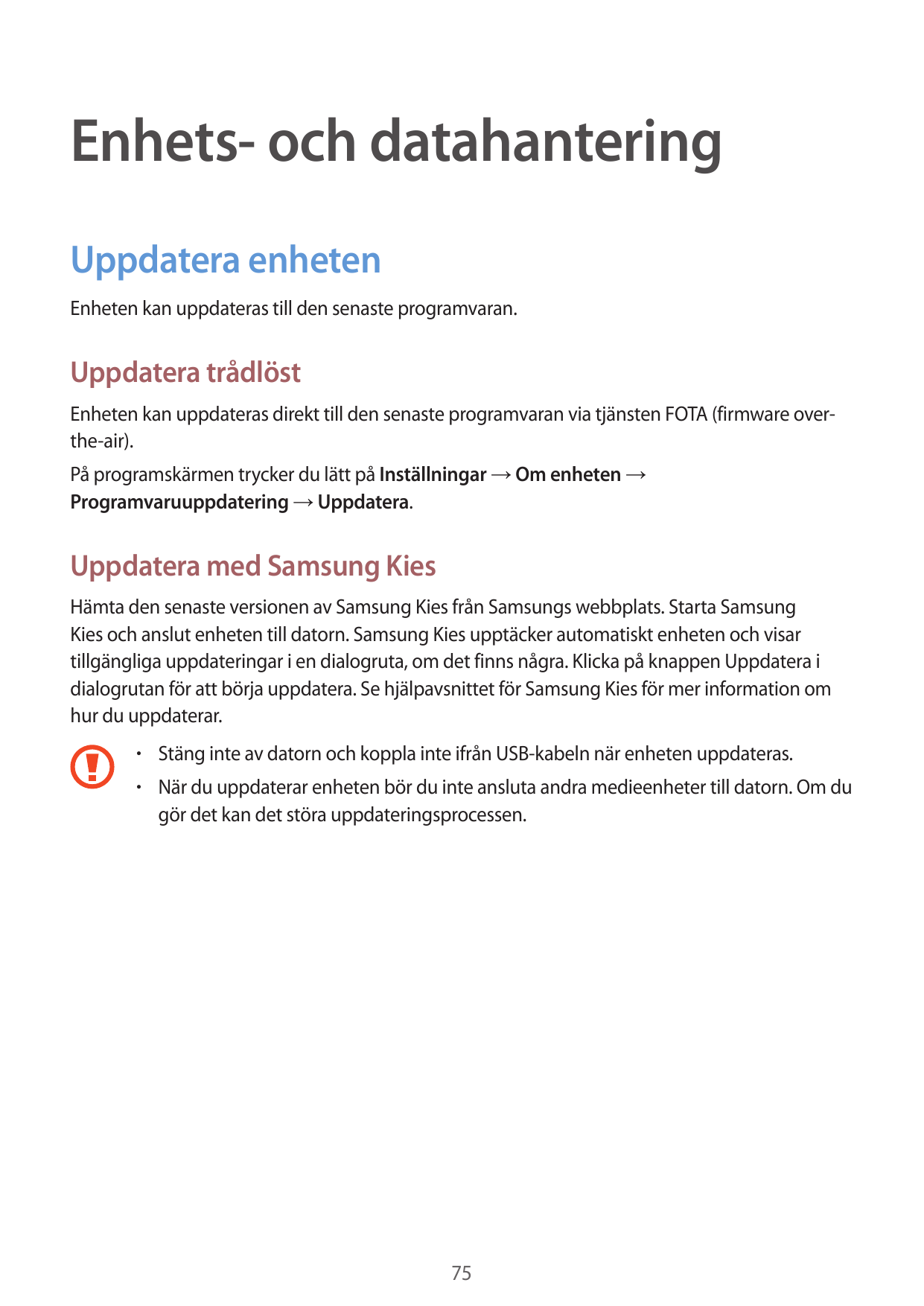 Enhets- och datahanteringUppdatera enhetenEnheten kan uppdateras till den senaste programvaran.Uppdatera trådlöstEnheten kan upp