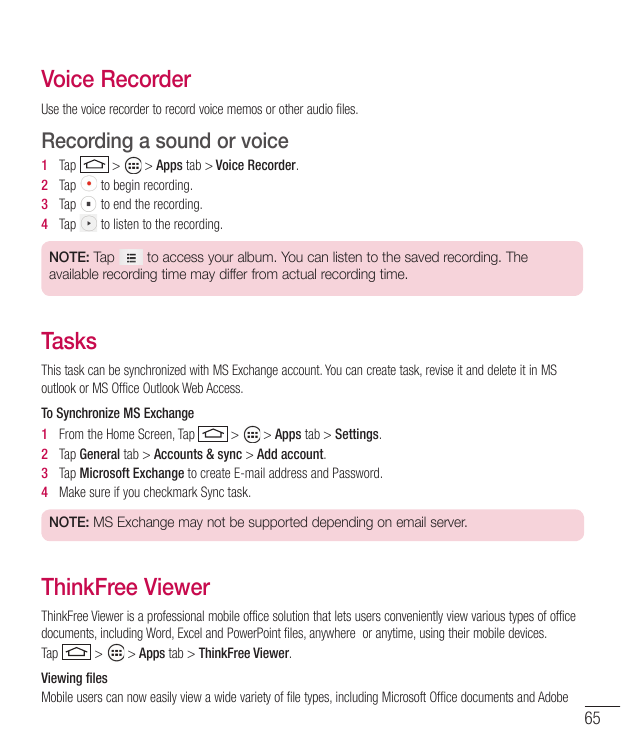 Voice RecorderUse the voice recorder to record voice memos or other audio files.Recording a sound or voice1234TapTapTapTap>> App