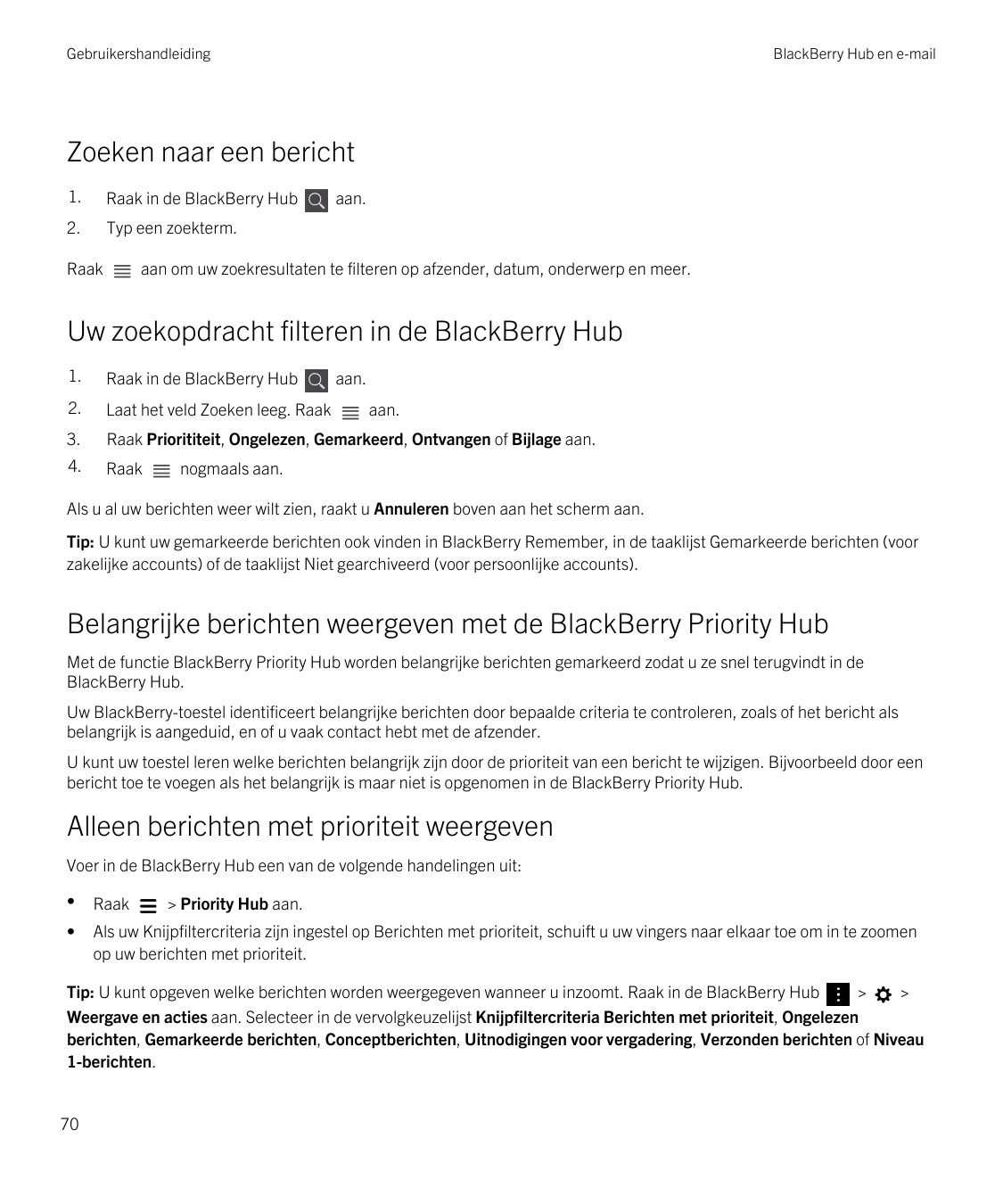 GebruikershandleidingBlackBerry Hub en e-mailZoeken naar een bericht1.Raak in de BlackBerry Hub2.Typ een zoekterm.Raakaan.aan om