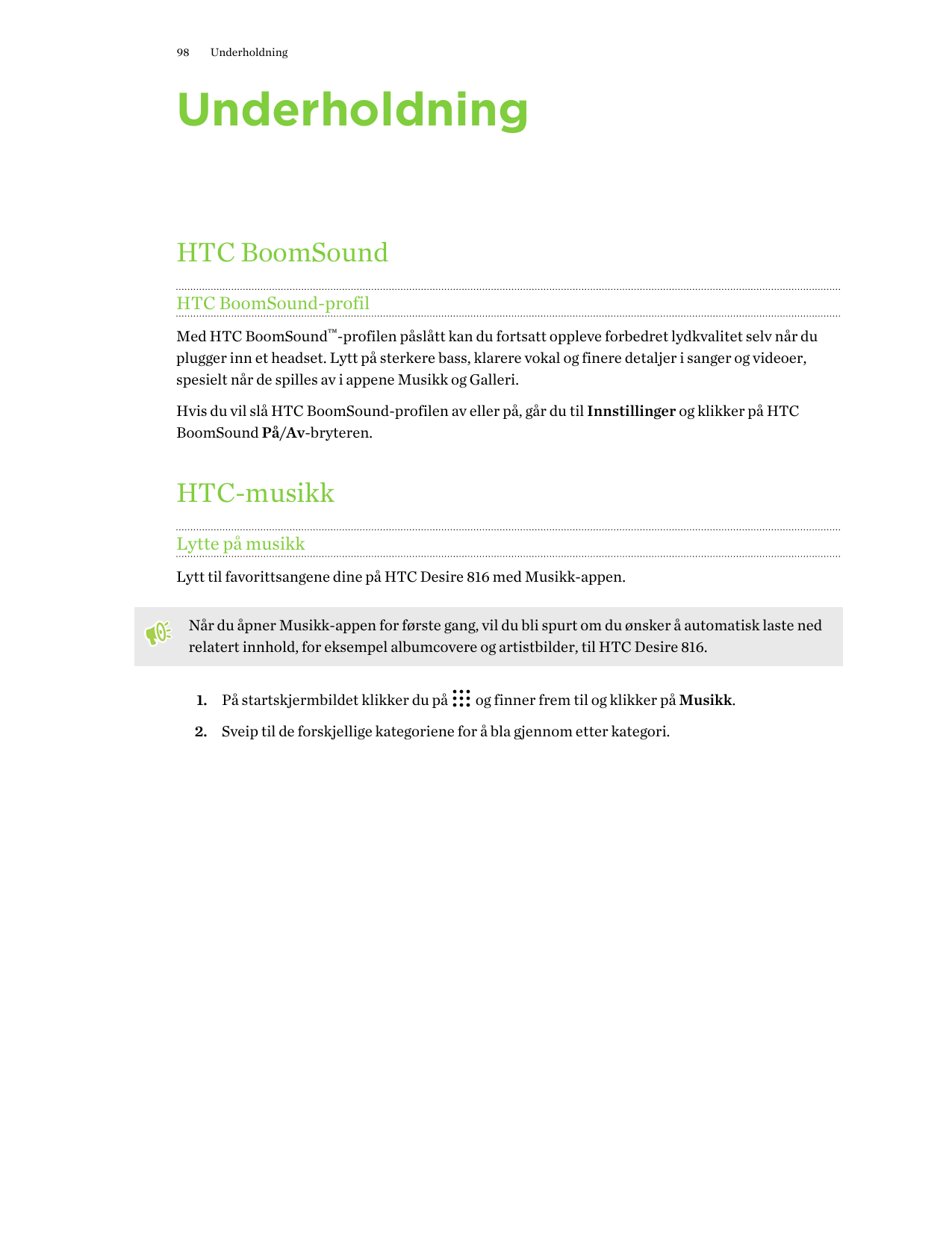 98UnderholdningUnderholdningHTC BoomSoundHTC BoomSound-profilMed HTC BoomSound™-profilen påslått kan du fortsatt oppleve forbedr