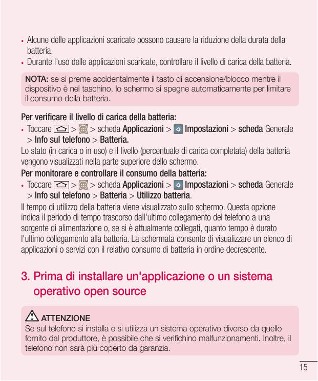 Alcune delle applicazioni scaricate possono causare la riduzione della durata dellabatteria.• Durante l'uso delle applicazioni s