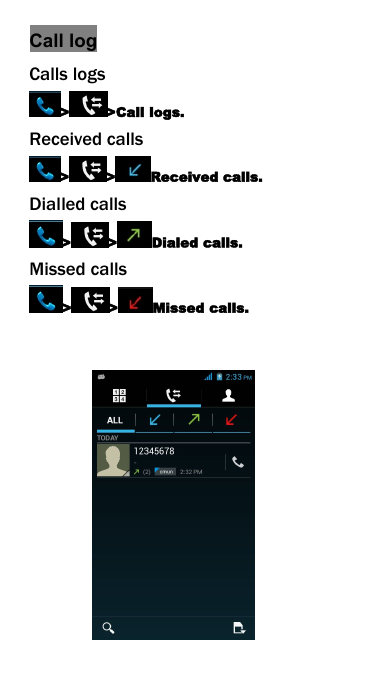 Call logCalls logs>>Call logs.Received calls>>Received calls.Dialled calls>>Dialed calls.Missed calls>>Missed calls.