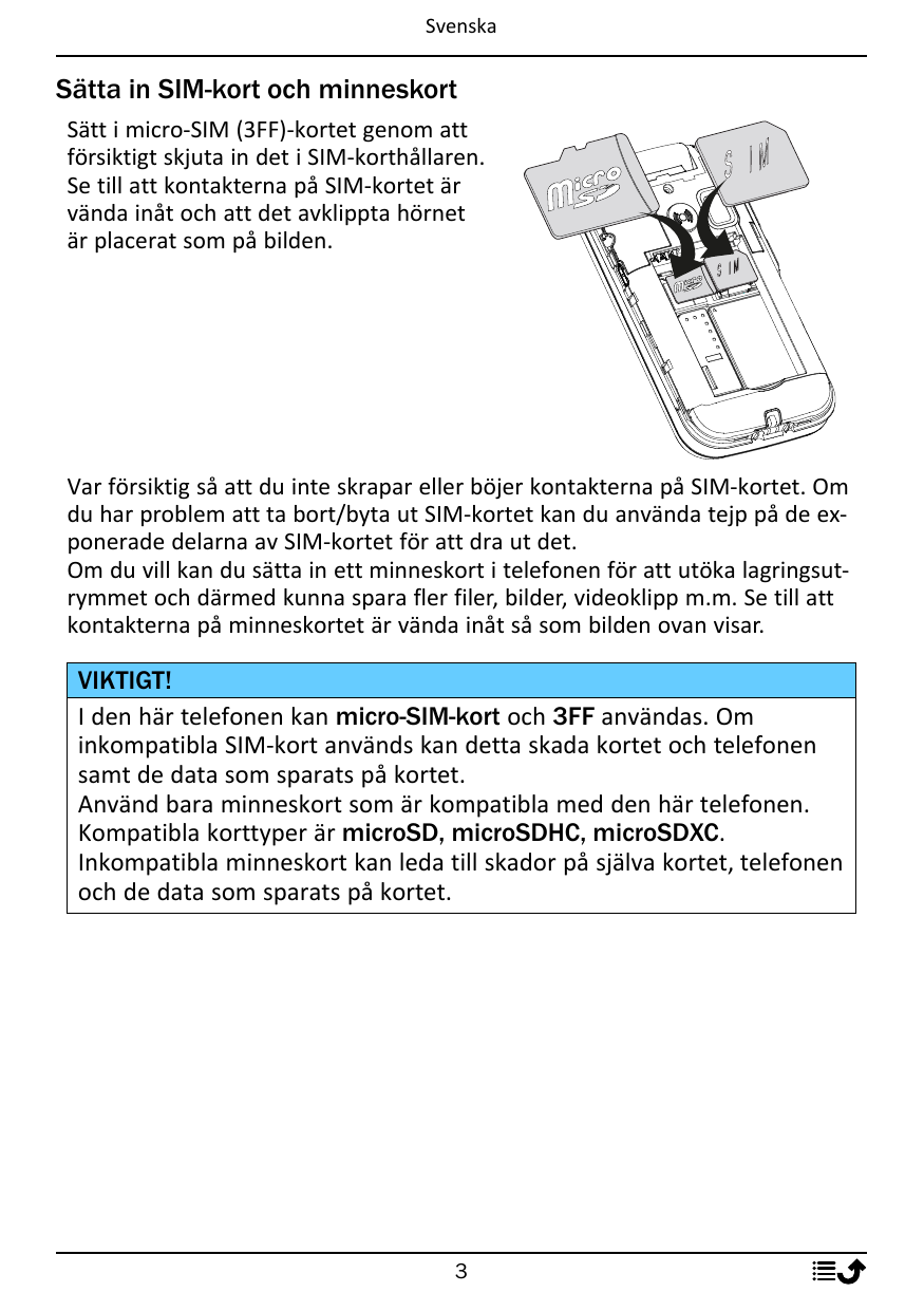 SvenskaSätta in SIM-kort och minneskortSätt i micro-SIM (3FF)-kortet genom attförsiktigt skjuta in det i SIM-korthållaren.Se til