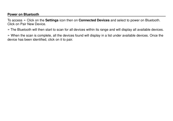 Power on BluetoothTo access » Click on the Settings icon then on Connected Devices and select to power on Bluetooth.Click on Pai