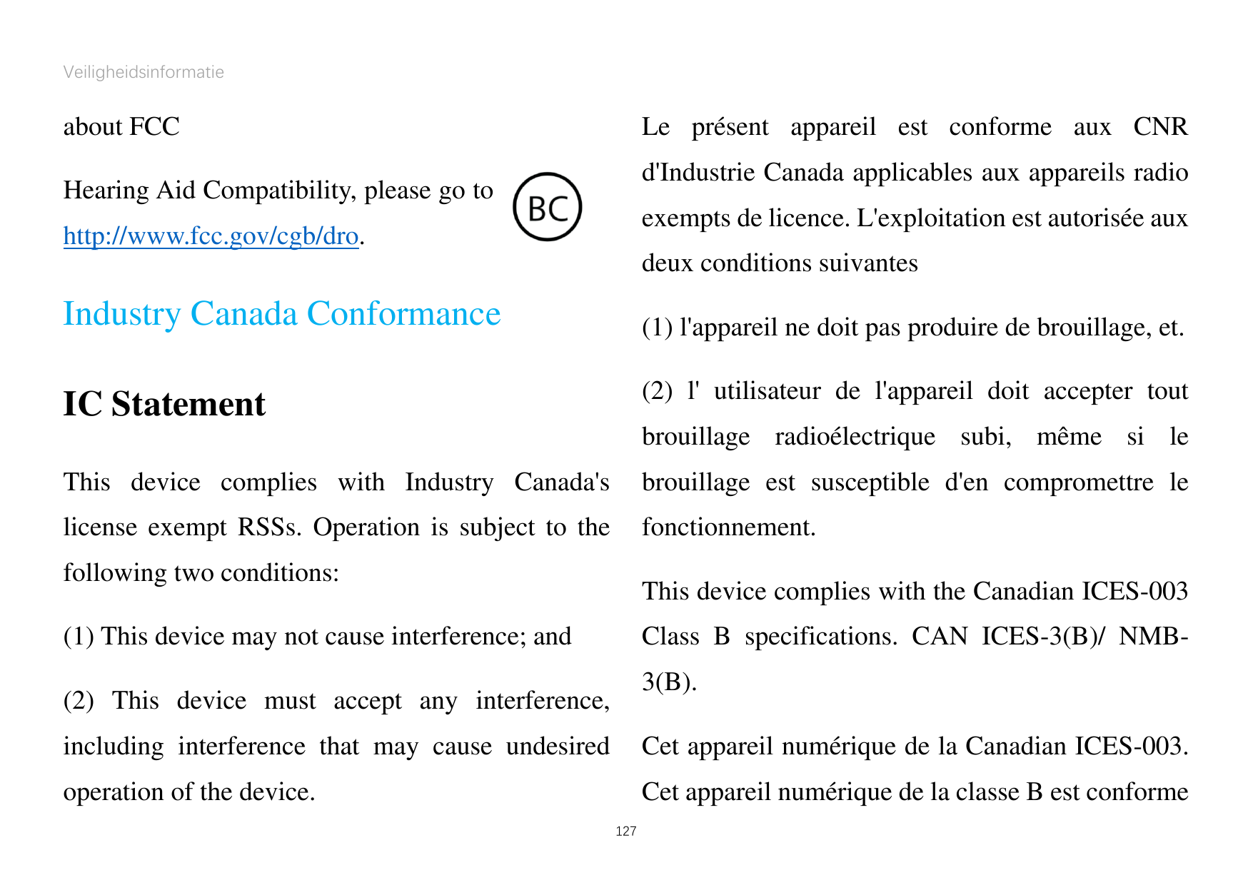 Veiligheidsinformatieabout FCCLe présent appareil est conforme aux CNRd'Industrie Canada applicables aux appareils radioHearing 