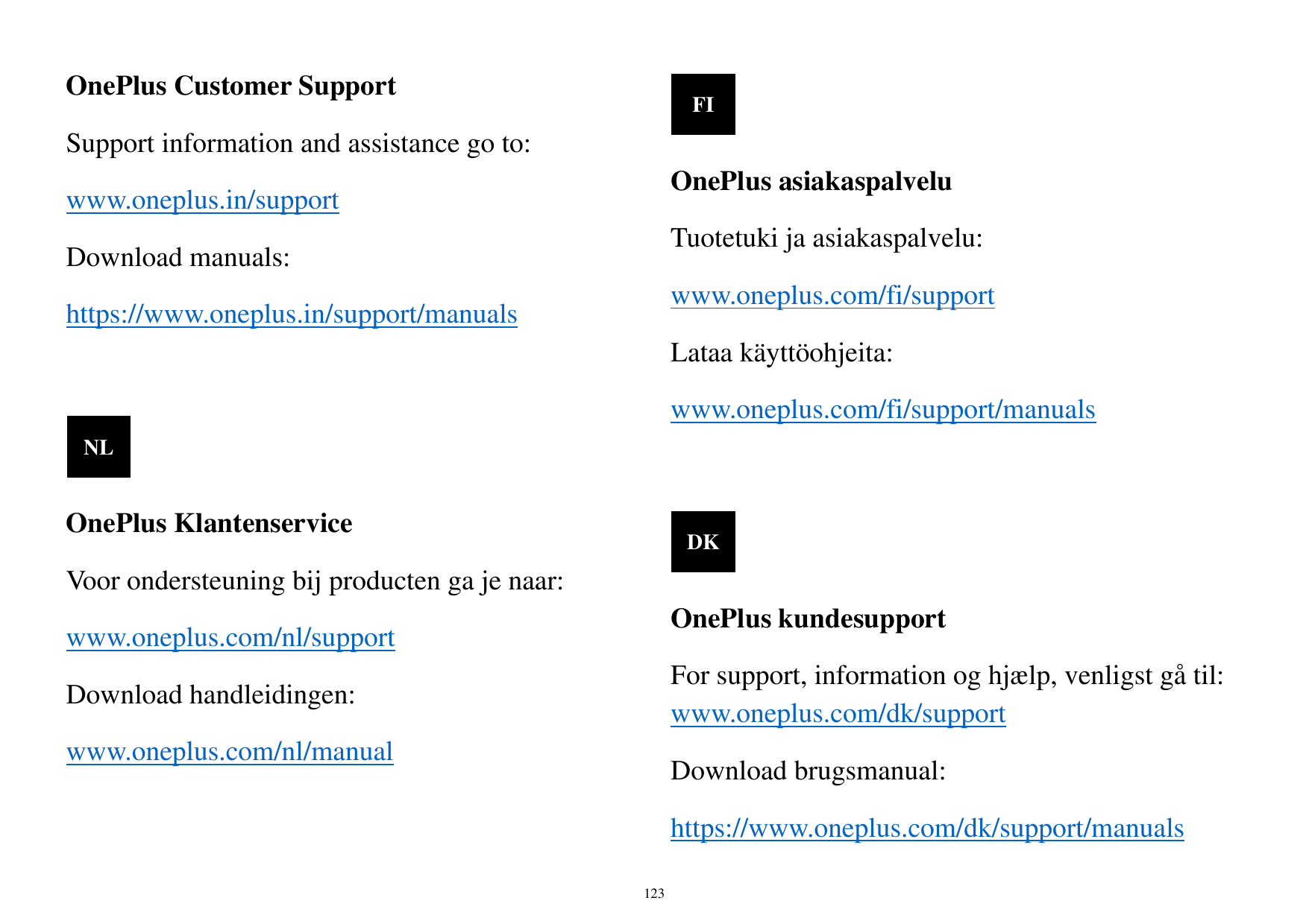 OnePlus Customer SupportFISupport information and assistance go to:OnePlus asiakaspalveluwww.oneplus.in/supportTuotetuki ja asia