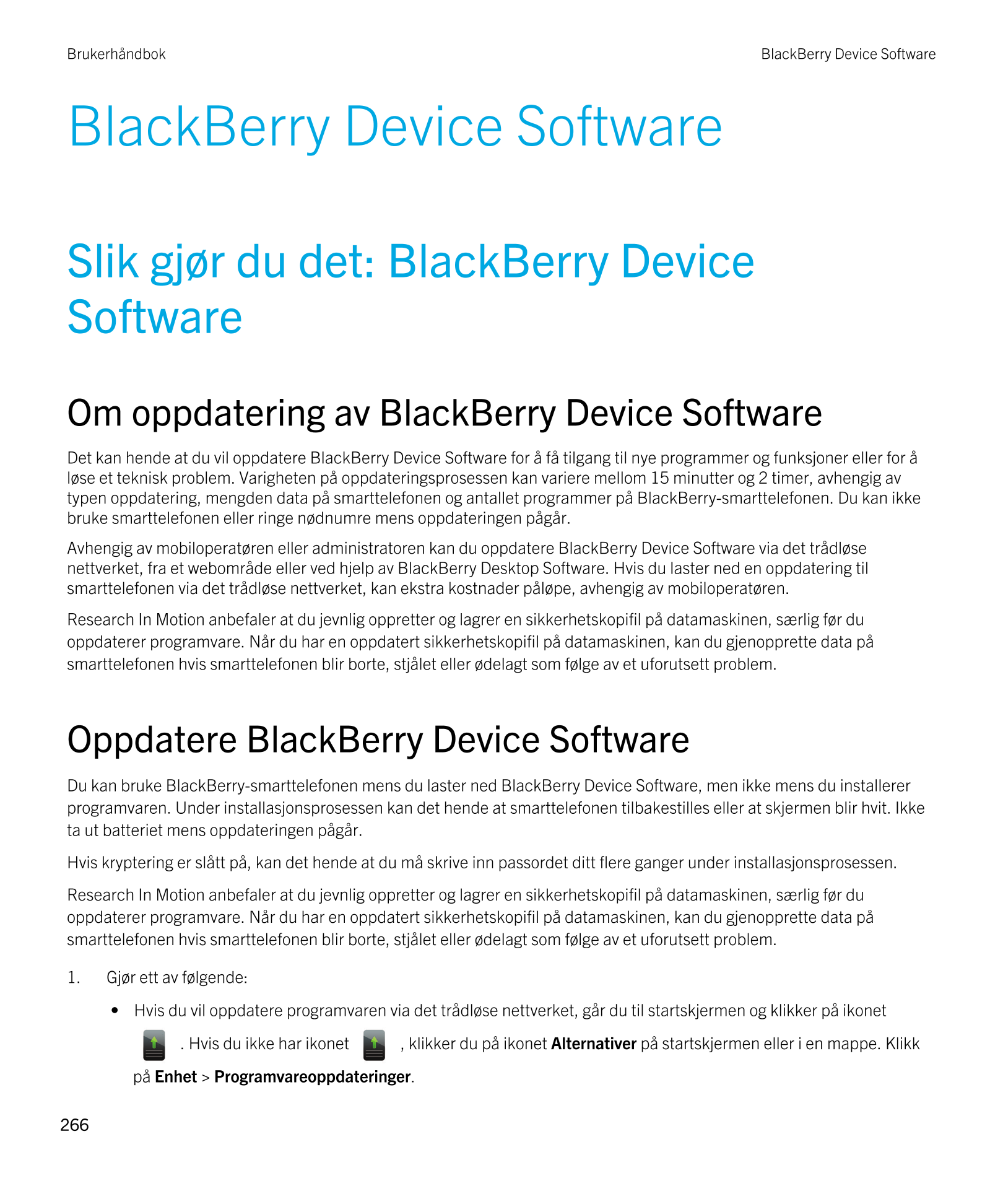Brukerhåndbok BlackBerry Device Software
BlackBerry Device Software
Slik gjør du det: BlackBerry Device 
Software
Om oppdatering