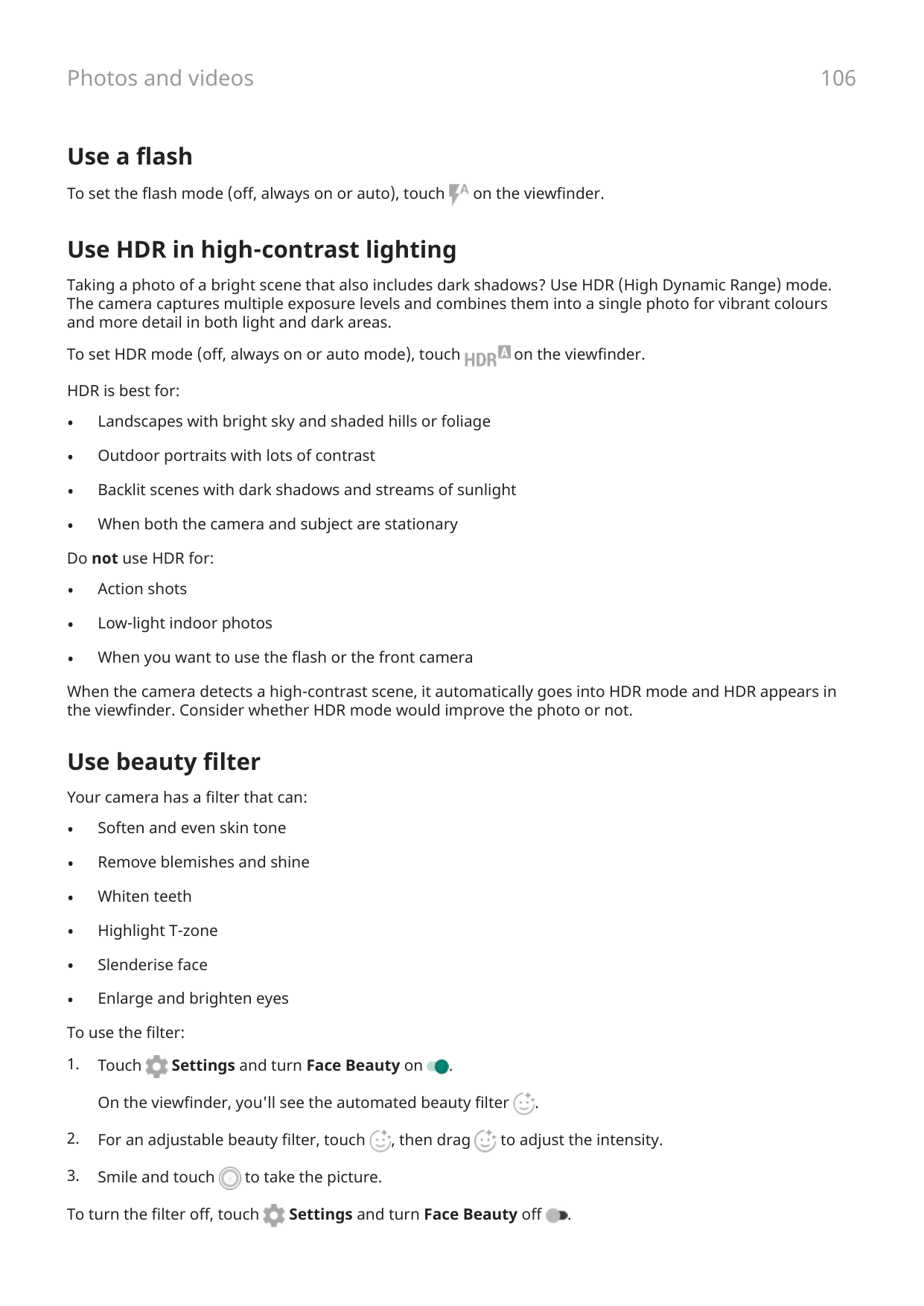 106Photos and videosUse a flashTo set the flash mode (off, always on or auto), touchon the viewfinder.Use HDR in high-contrast l