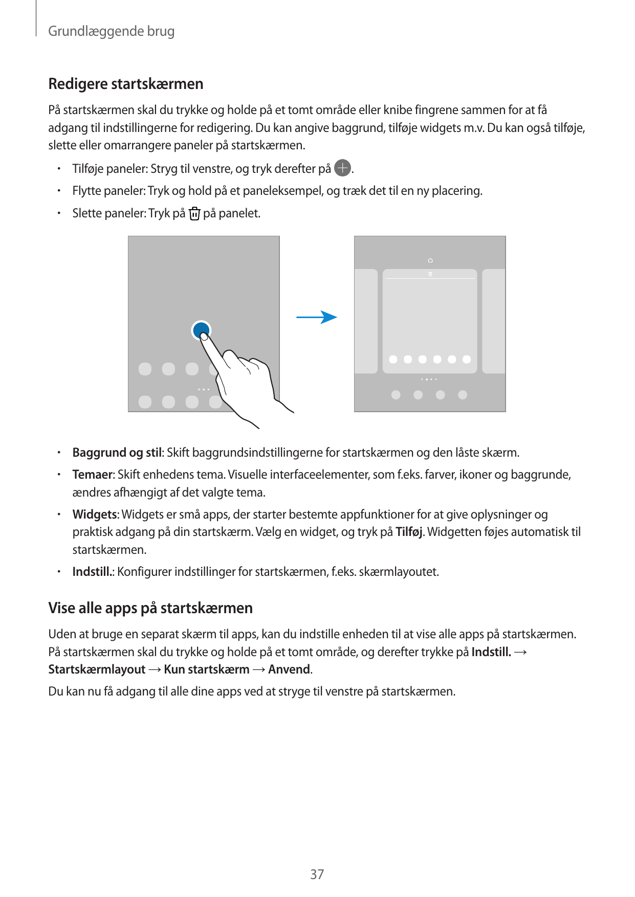 Grundlæggende brugRedigere startskærmenPå startskærmen skal du trykke og holde på et tomt område eller knibe fingrene sammen for