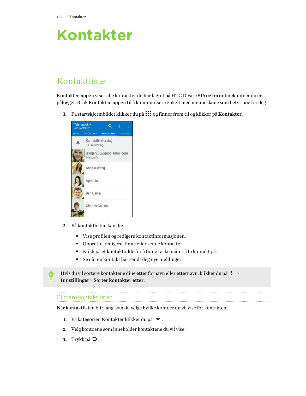 127KontakterKontakterKontaktlisteKontakter-appen viser alle kontakter du har lagret på HTC Desire 816 og fra onlinekontoer du er