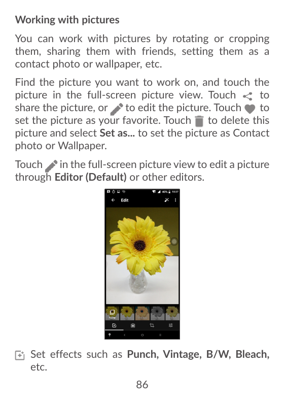 Working with picturesYou can work with pictures by rotating or croppingthem, sharing them with friends, setting them as acontact