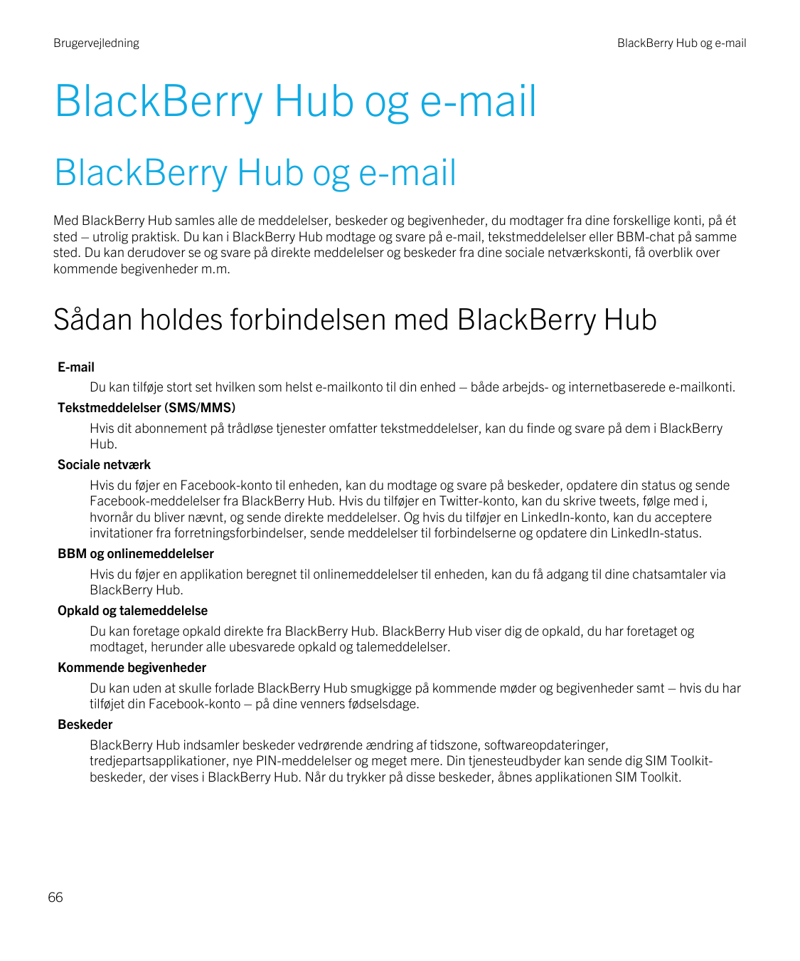 BrugervejledningBlackBerry Hub og e-mailBlackBerry Hub og e-mailBlackBerry Hub og e-mailMed BlackBerry Hub samles alle de meddel