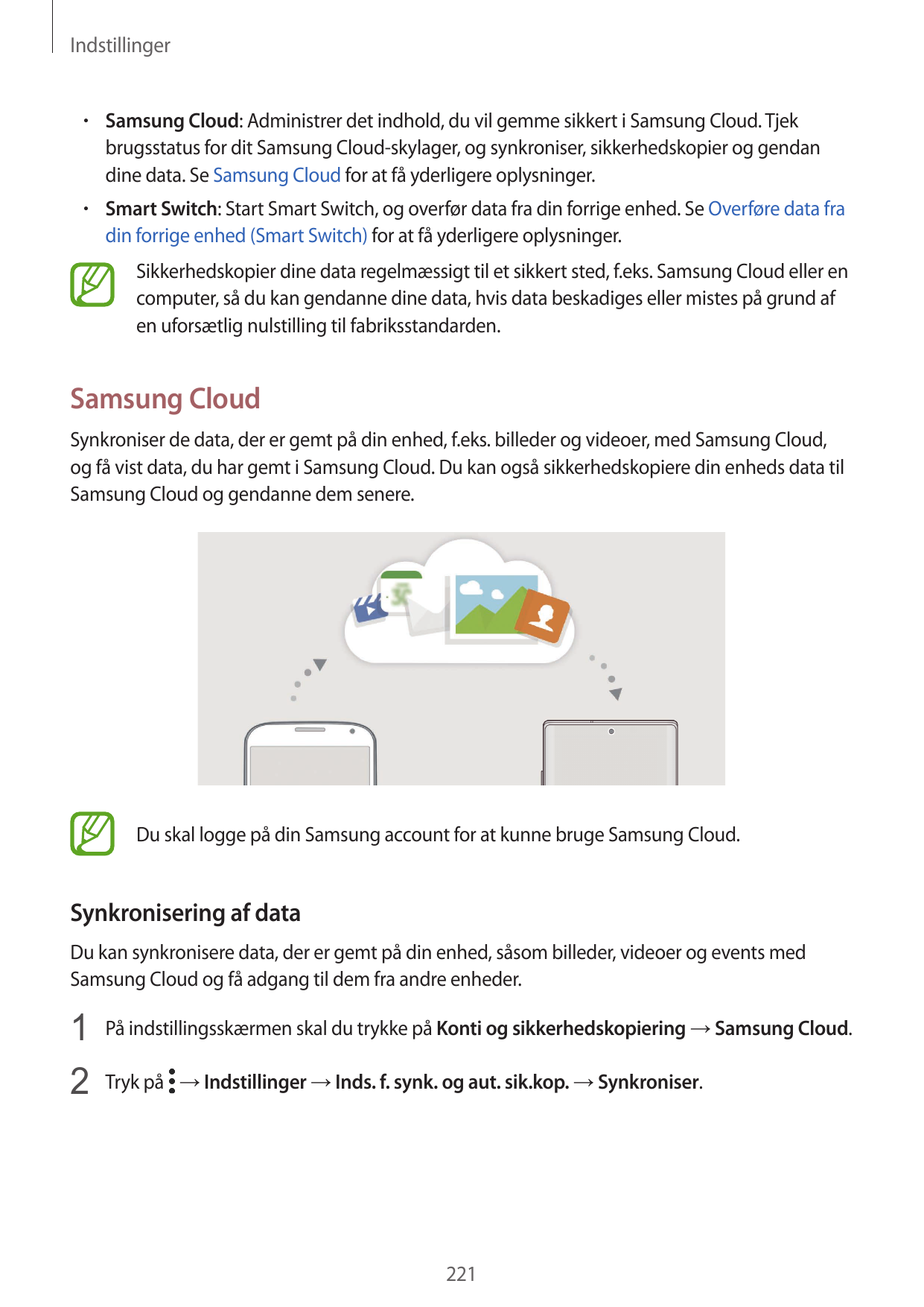 Indstillinger• Samsung Cloud: Administrer det indhold, du vil gemme sikkert i Samsung Cloud. Tjekbrugsstatus for dit Samsung Clo