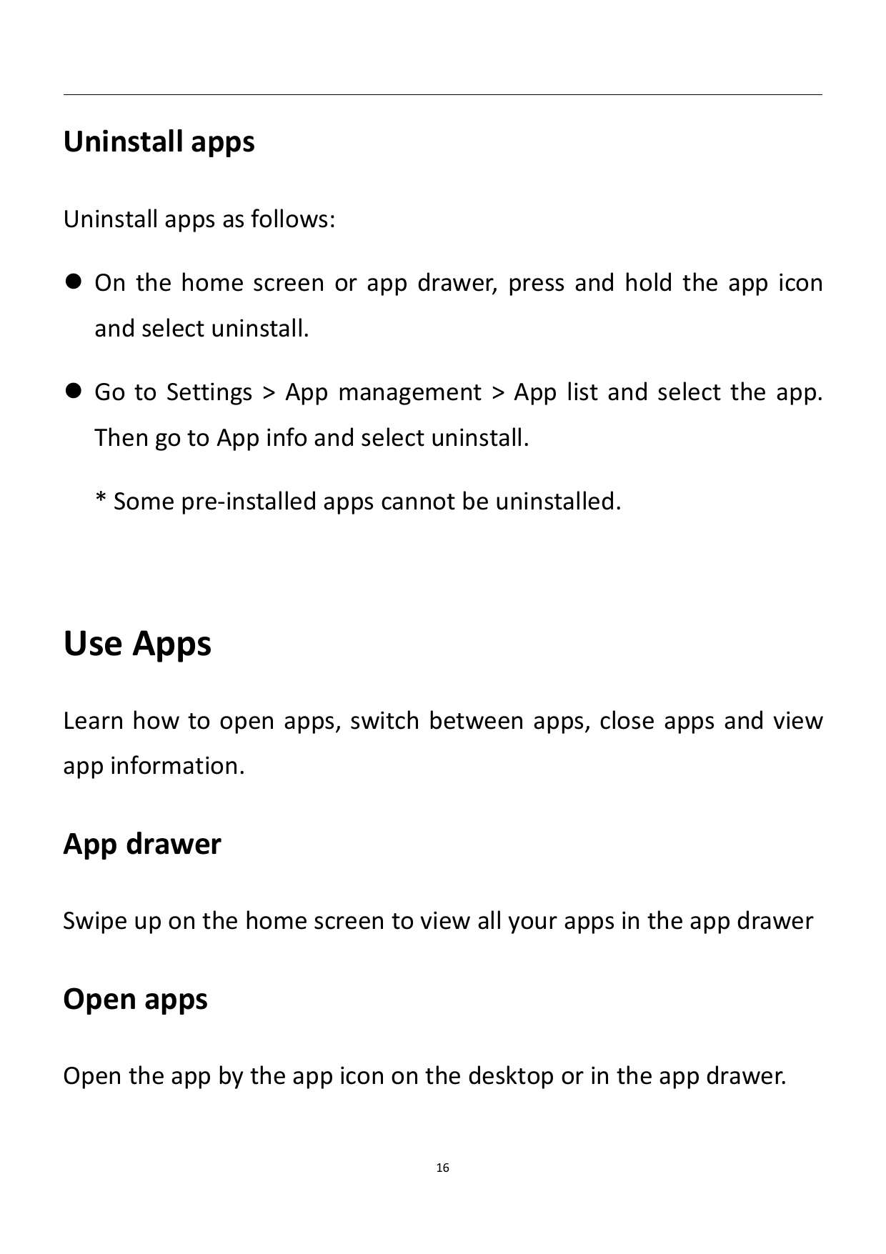 Uninstall appsUninstall apps as follows: On the home screen or app drawer, press and hold the app iconand select uninstall. Go
