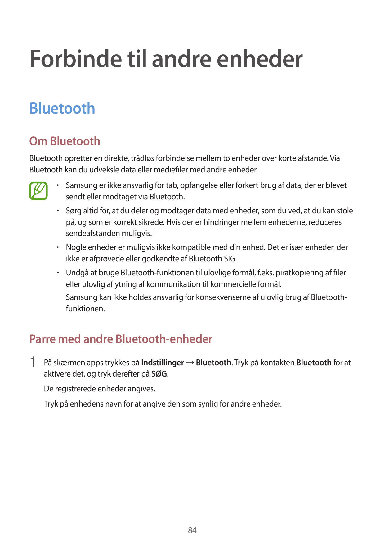 Forbinde til andre enhederBluetoothOm BluetoothBluetooth opretter en direkte, trådløs forbindelse mellem to enheder over korte a