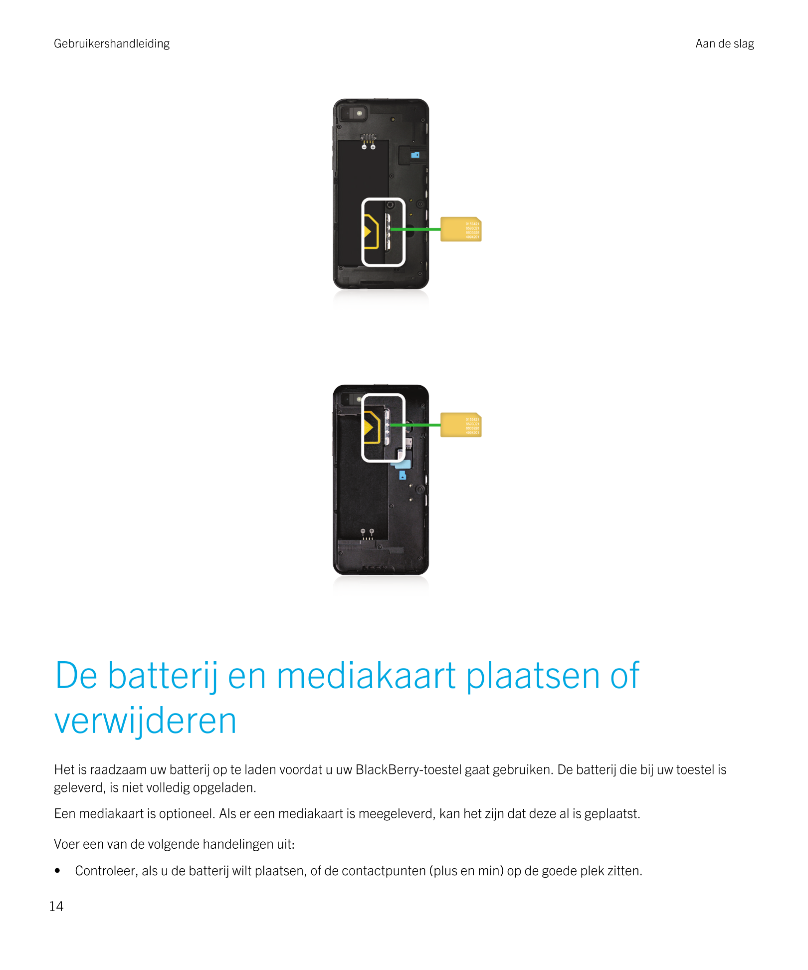 Gebruikershandleiding Aan de slag
De batterij en mediakaart plaatsen of 
verwijderen
Het is raadzaam uw batterij op te laden voo